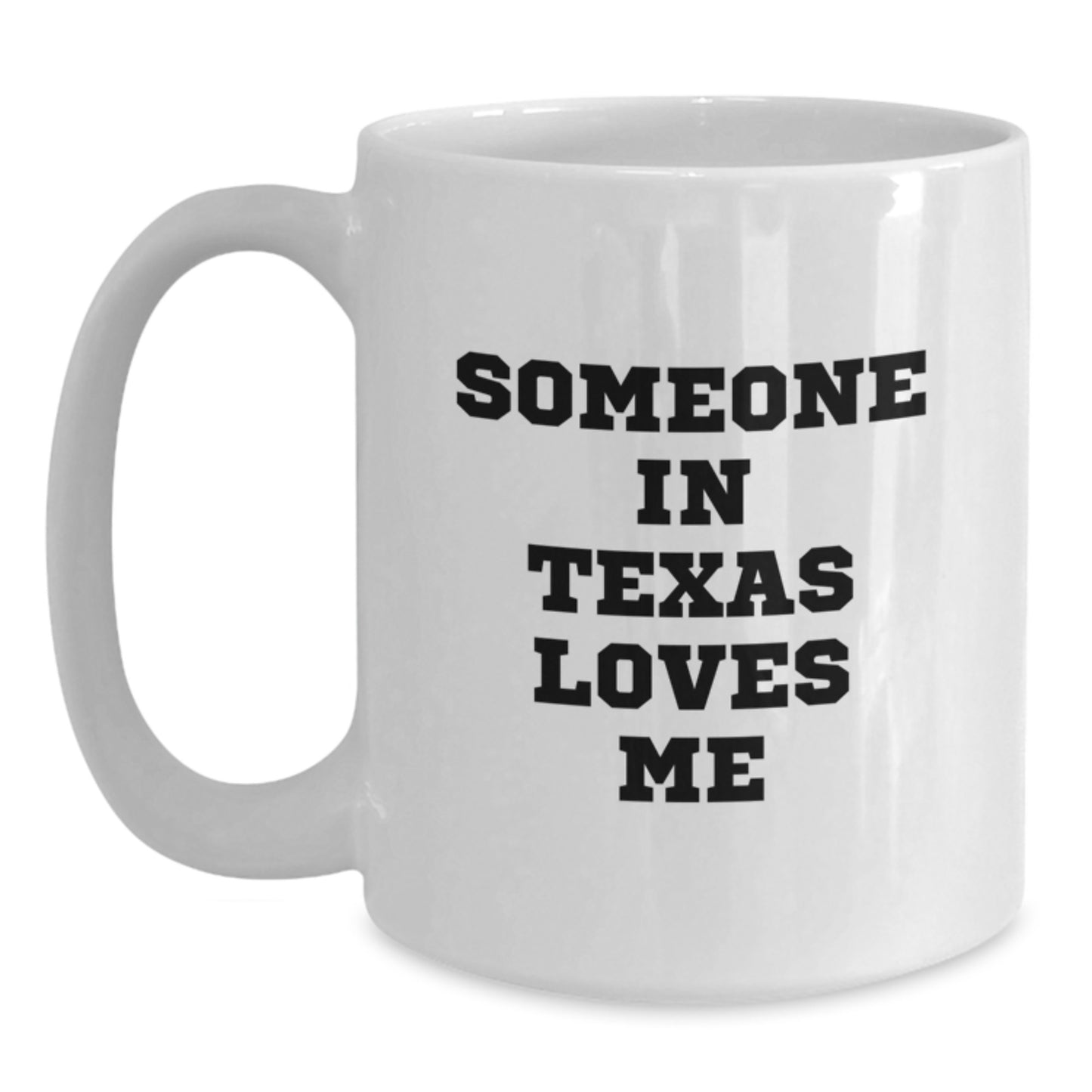 Funny Texas White Coffee Mug Someone In Texas Loves Me Gifts from Texas Men for Valentine's Unique Gifts - Main