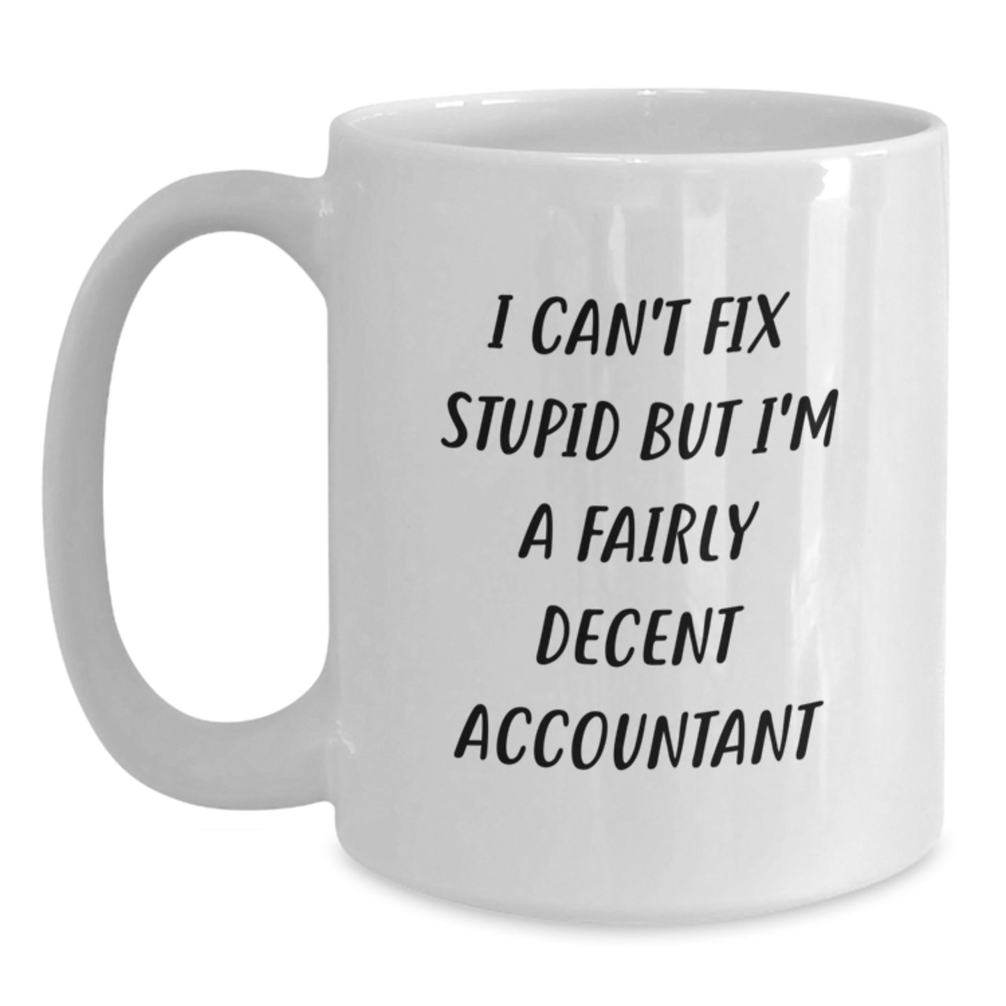 Funny Accountant Gifts for Men from Coworkers - White Coffee Mug - 'I Can't Fix Stupid But I'm A Fairly Decent Accountant' Christmas Unique - Main