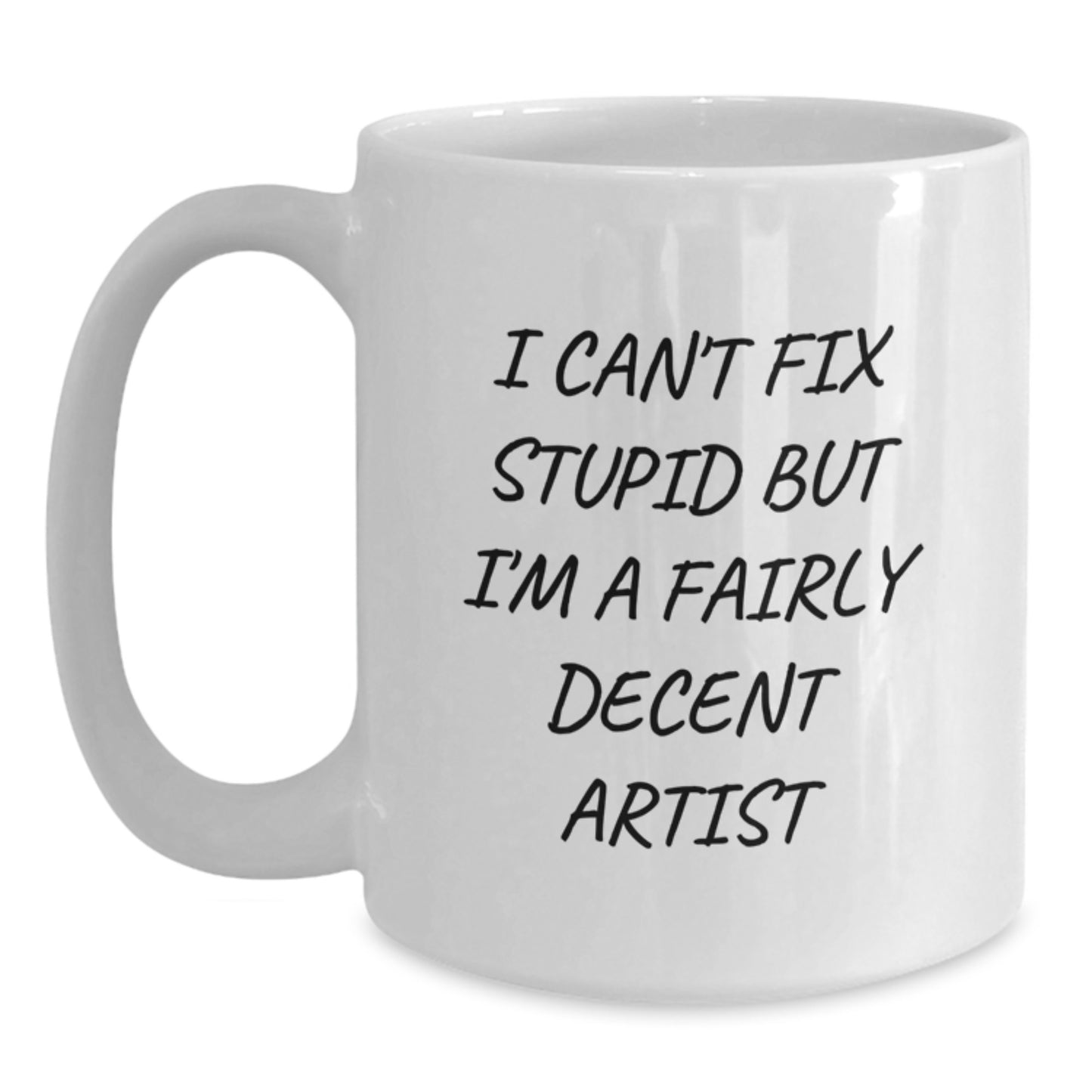 Funny Artist Gifts for Men, Christmas Unique Artistic Mugs, White Coffee Mug with I Cant Fix Stupid But Im A Fairly Decent Artist Quote - Main