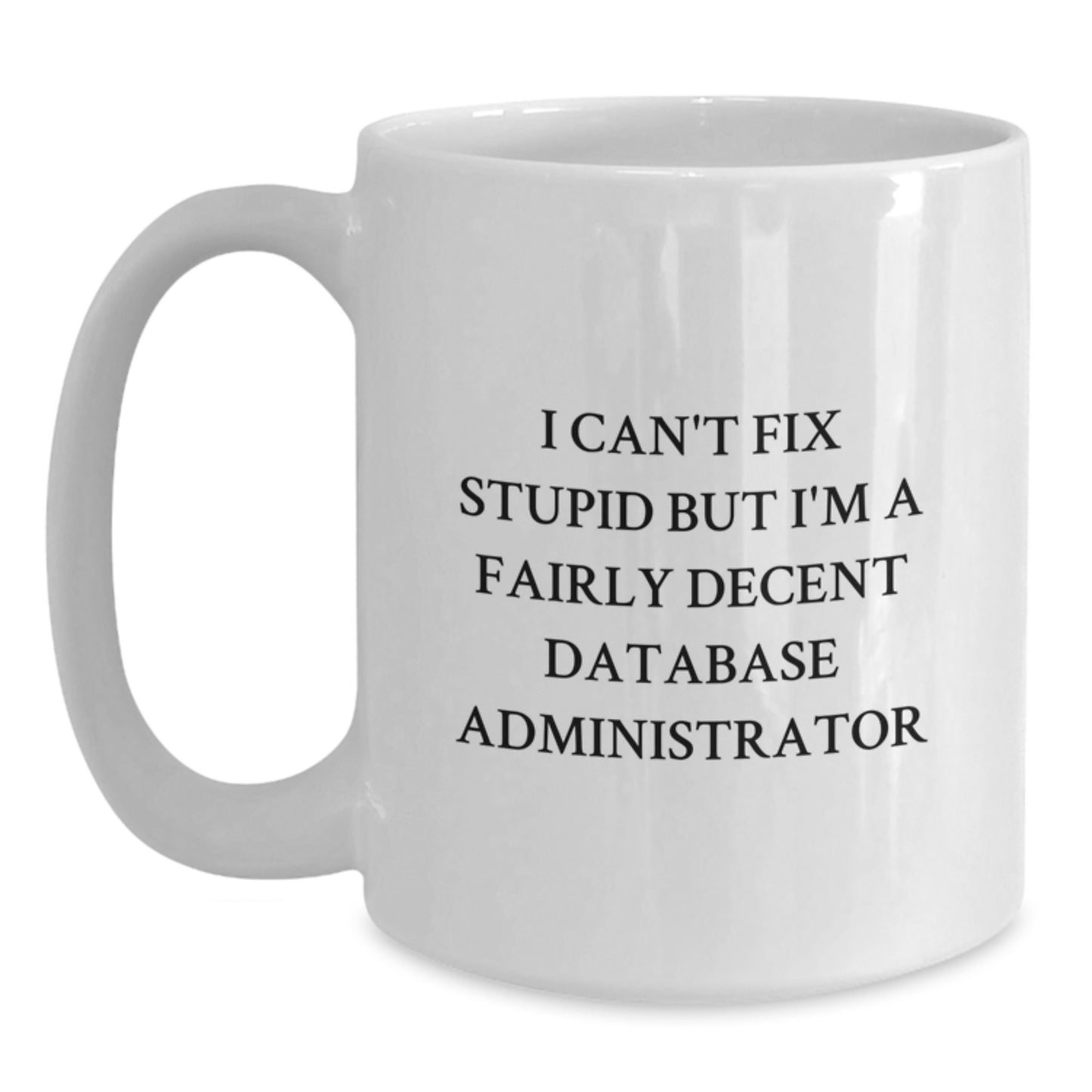Funny Database Administrator Gift for Men, White Coffee Mug - A Humorous Mug for Techies and Comedians, Perfect for Christmas Unique Gifts from Friends, Coworkers, or Family - Main