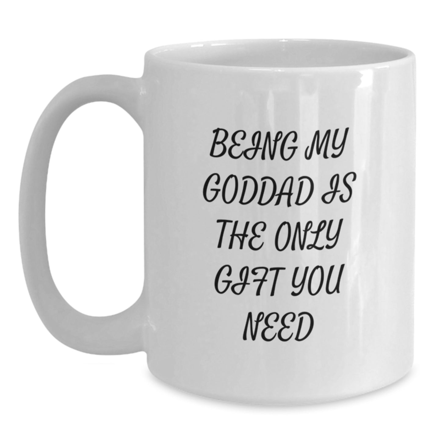 Funny White Coffee Mug Gifts from Goddad to Son, Being 'My Goddad' Is The Only Gift You Need, Christmas Unique Gifts for Men, Goddad Appreciation Mug - Main