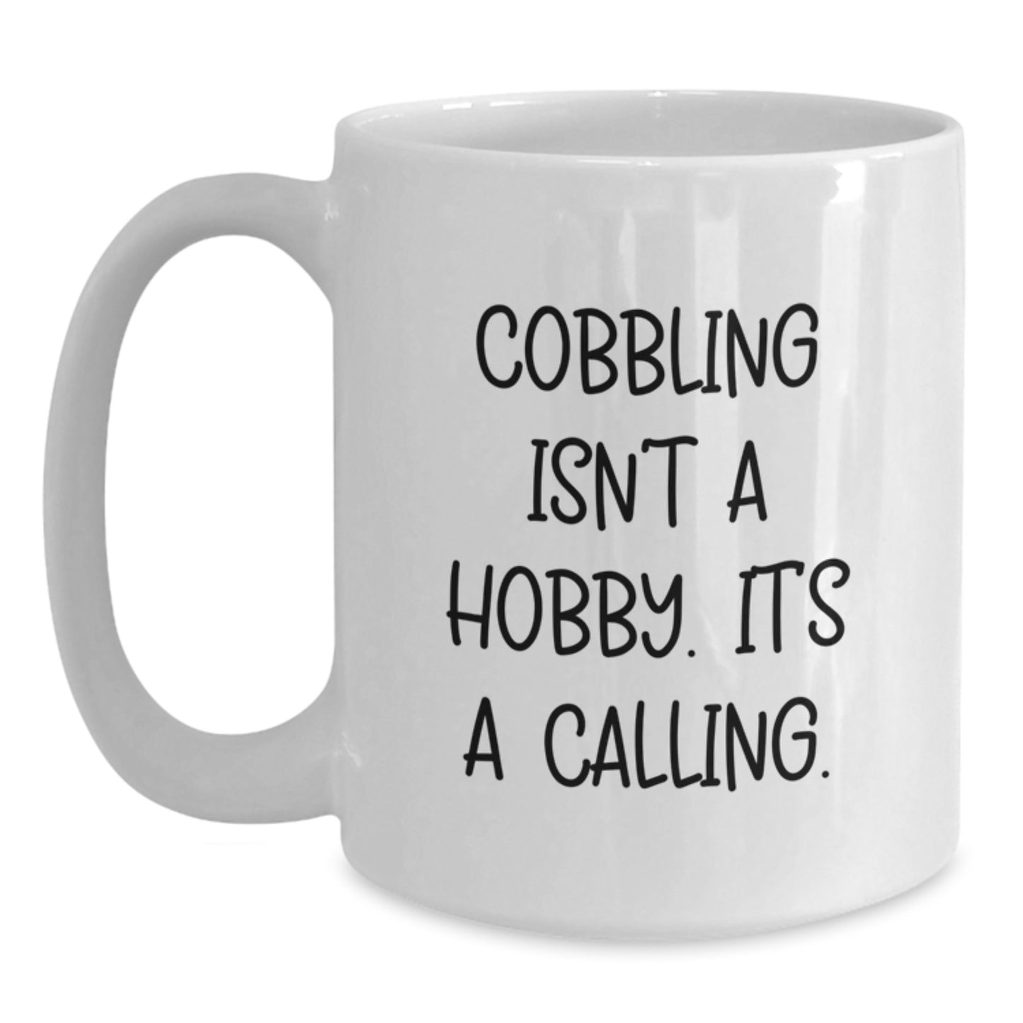 Cobbling Gifts for Men - Funny White Coffee Mug, Cobbling Isn't A Hobby Its A Calling! - Main