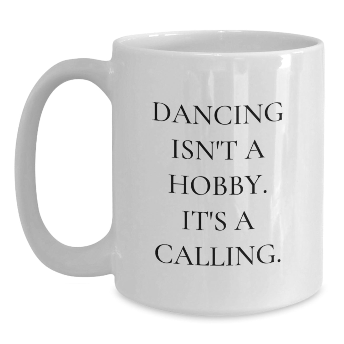 Dancing Isn't A Hobby, It's A Calling., Funny Coffee Mug Gifts for Women Friends Coworkers, Birthday Unique Gifts from Family, White Coffee Mug 11oz or 15oz - Main
