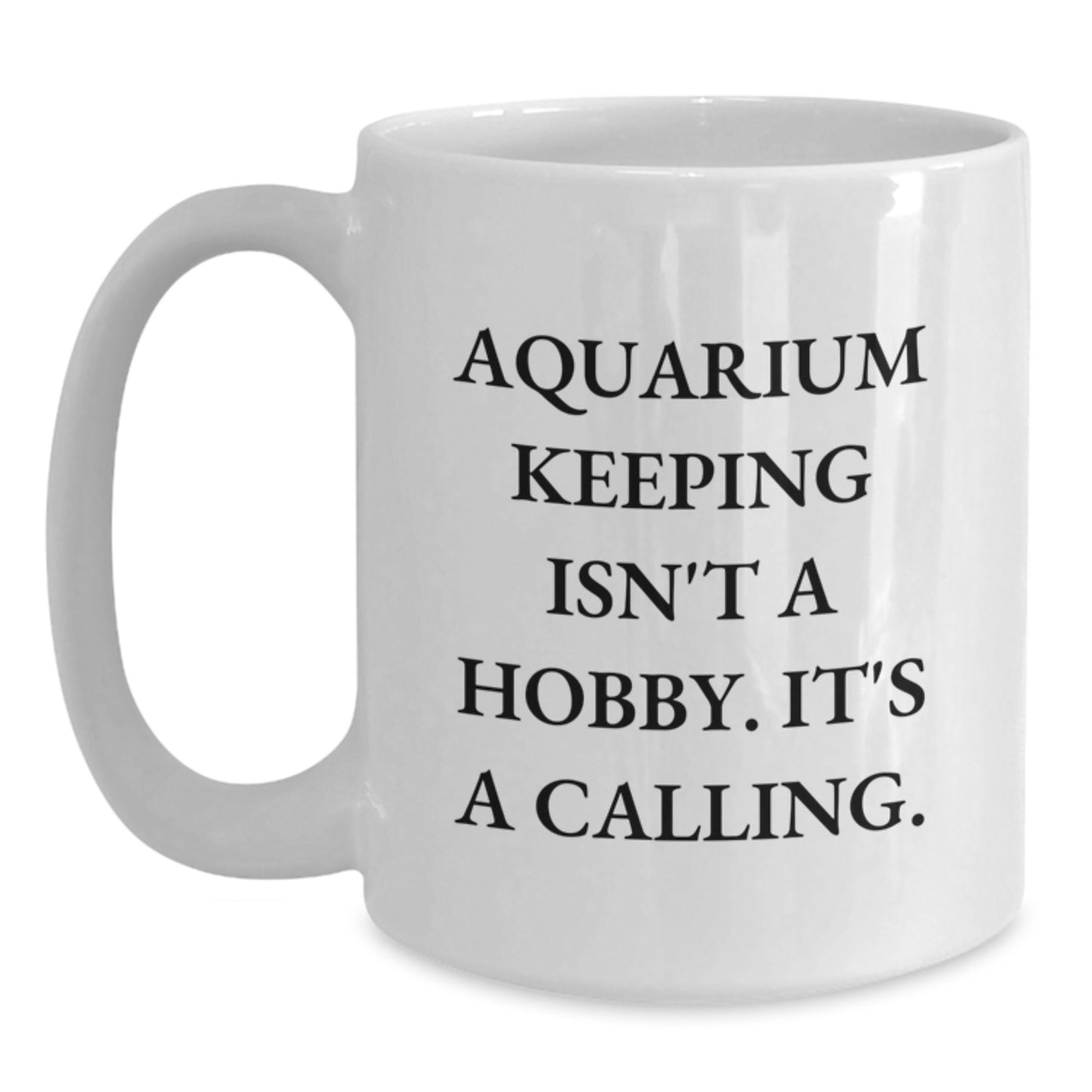 Aquarium Keeping Inspirational Gifts from Friends, Gifts for Aquarium Keeping Enthusiasts, White Coffee Mug Quote - Aquarium Keeping Isn't A Hobby - Main