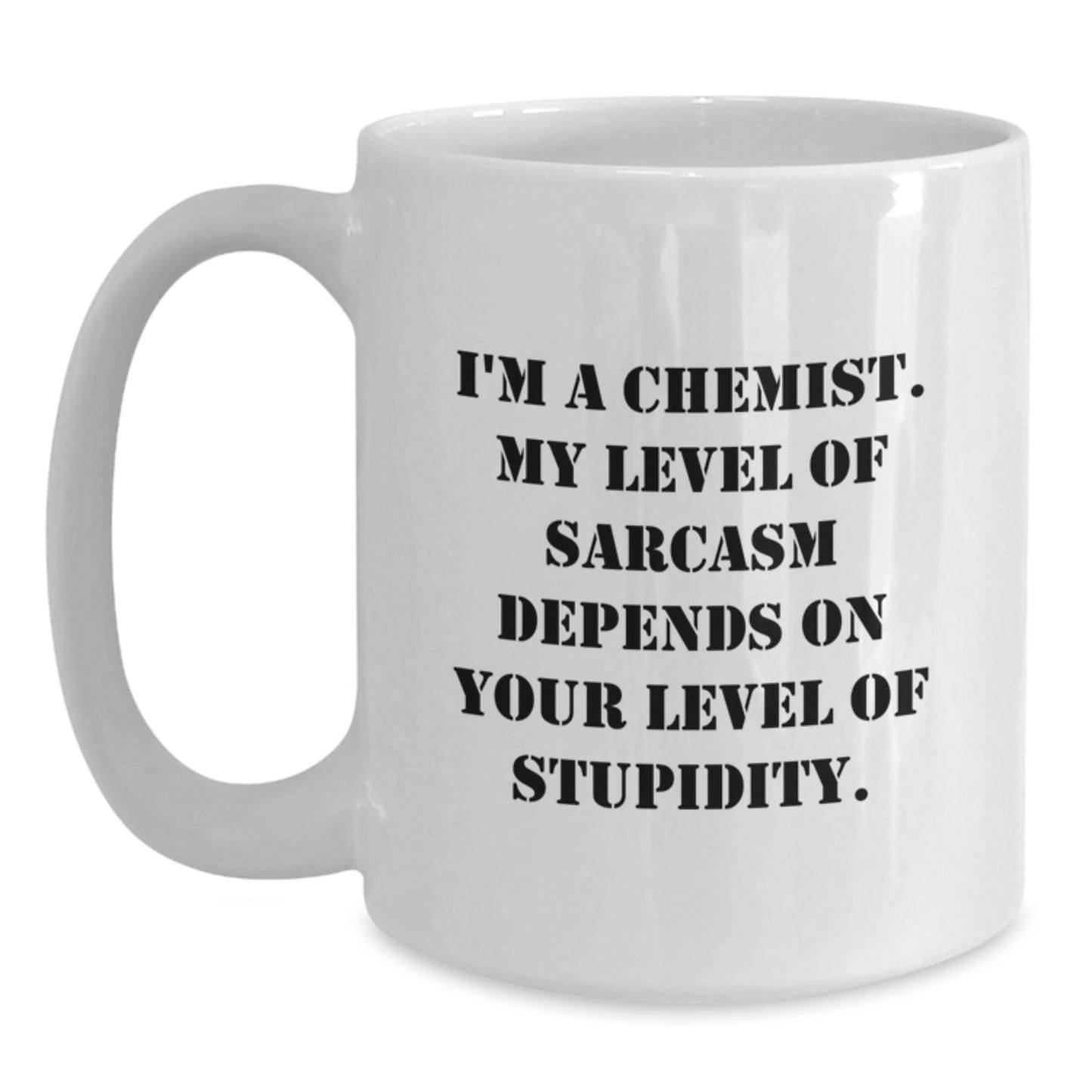 Funny Chemist Gift for Birthday - White Coffee Mug with Sarcasm Quote from a Chemist, Gifts from Friends or Family, 11oz or 15oz Capacity, Microwave and Dishwasher Safe - Main