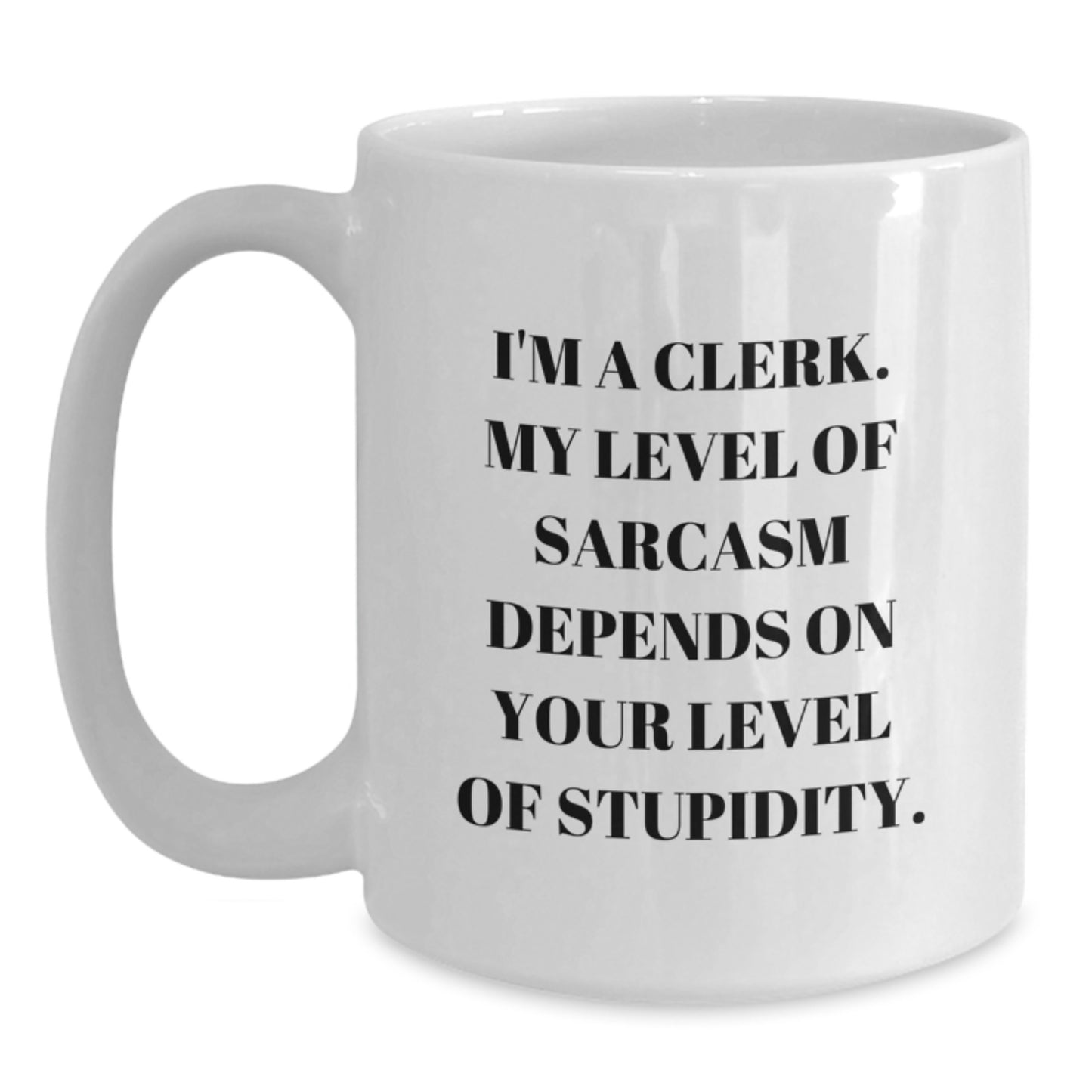 Clerk Humor Gifts Funny Sarcasm Quotes White Coffee Mug, Gifts from Friends to Clerk, Birthday Unique Presents - Main
