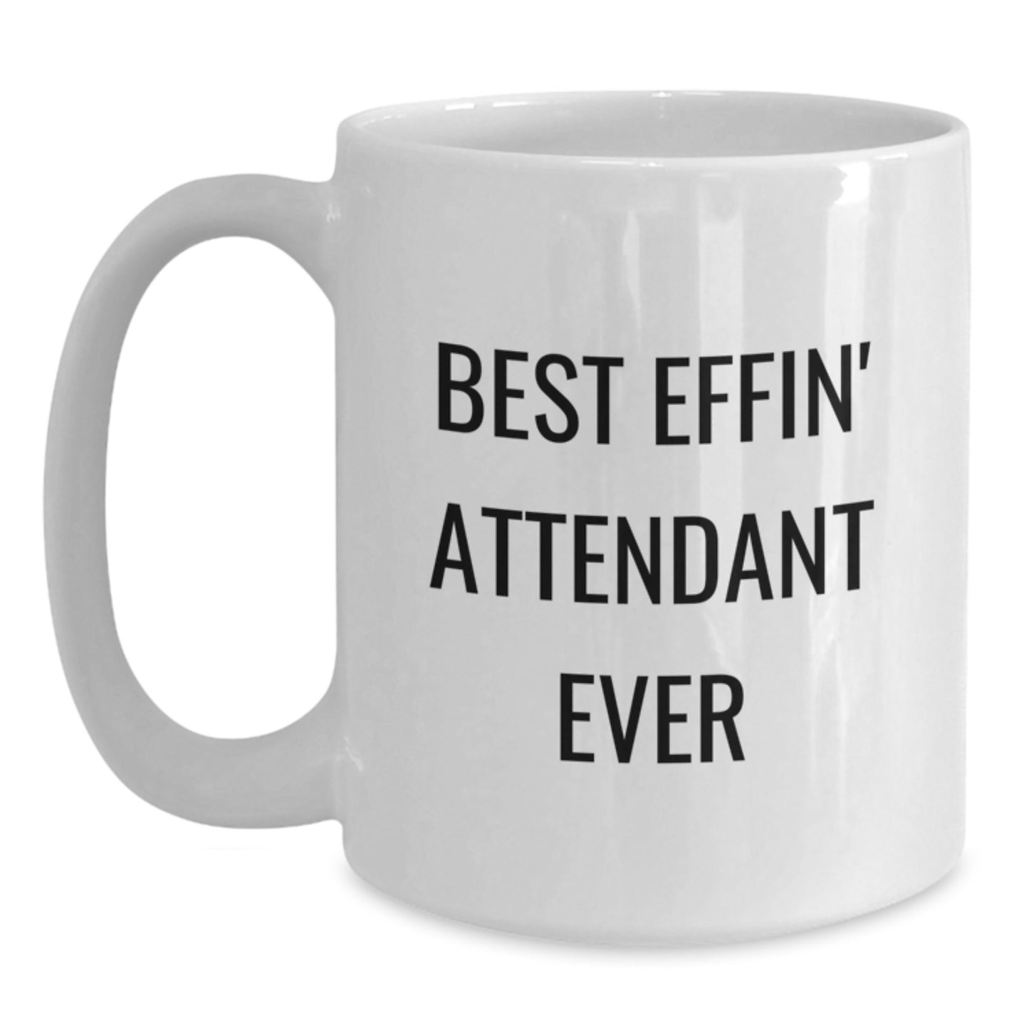 Funny White Coffee Mug Gifts from Friends to Attendant - Best Effin' Attendant Ever - White Coffee Mugs for Attendant, Unique Christmas Unique Gifts - Main
