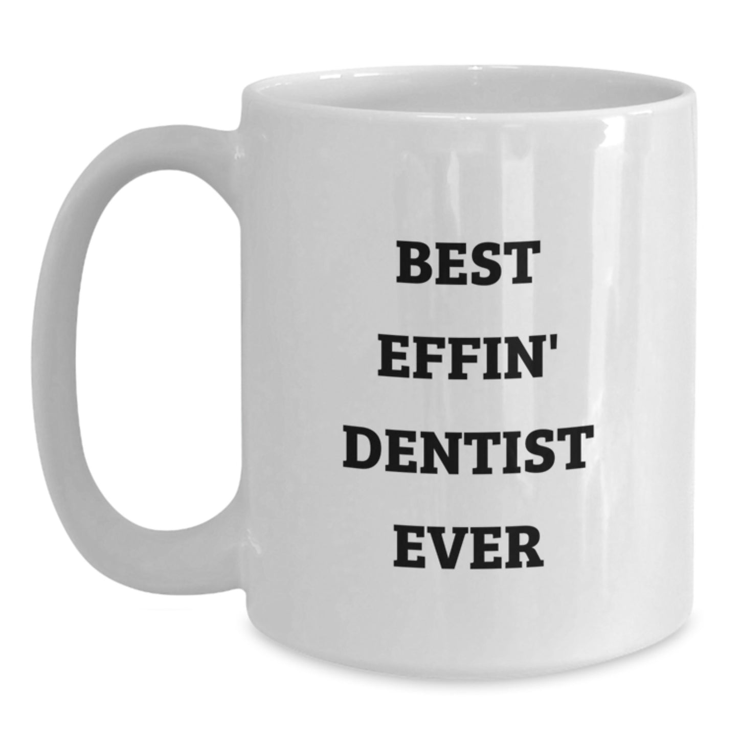 Funny Dentist Gifts Best Effin' White Coffee Mug for Christmas Unique Presents from Friends to Family Dentists - Main