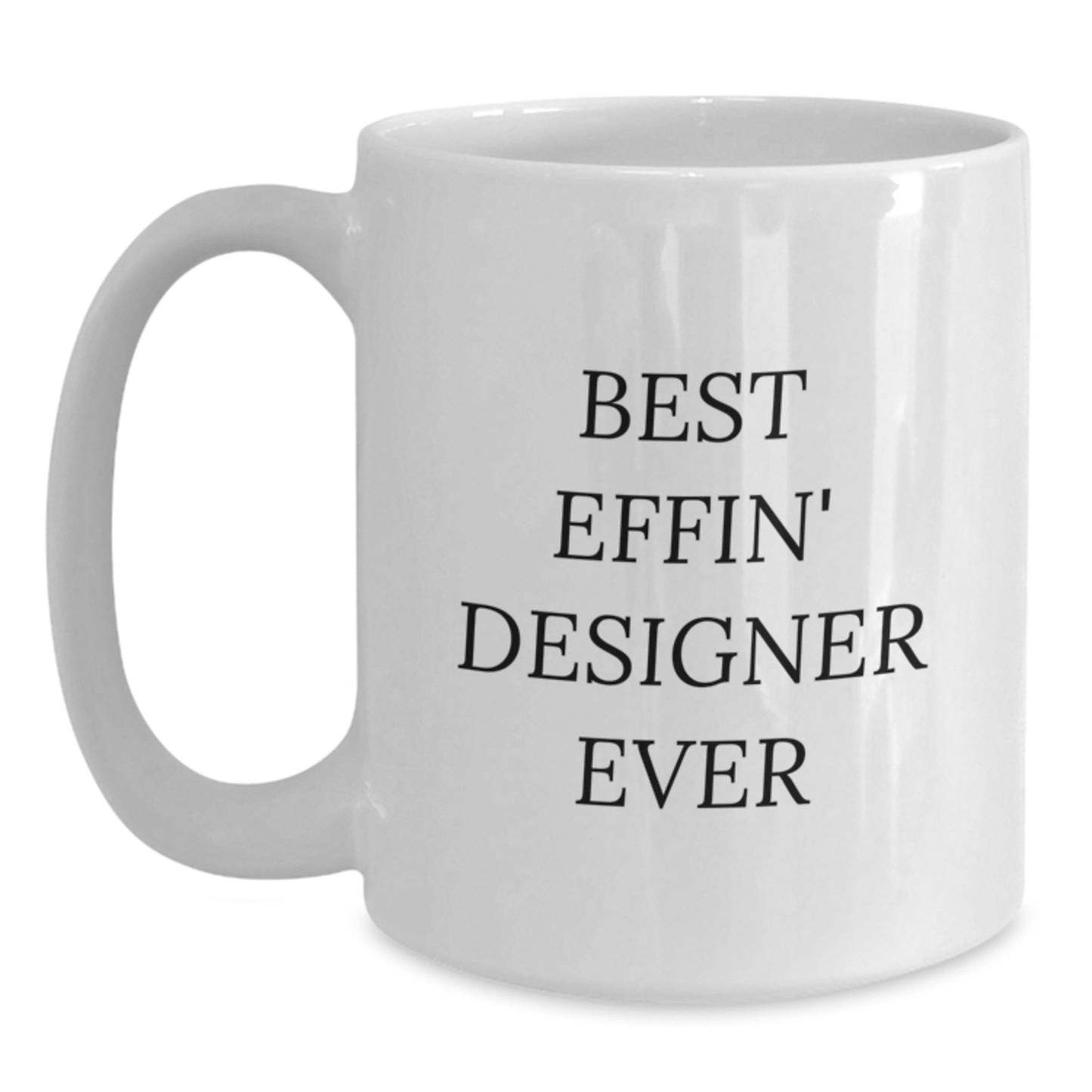 Funny Designer Gifts for Him, White Coffee Mug, Best Effin' Designer Ever Quote, Unique Christmas Memorable Presents from Friends or Family - Main