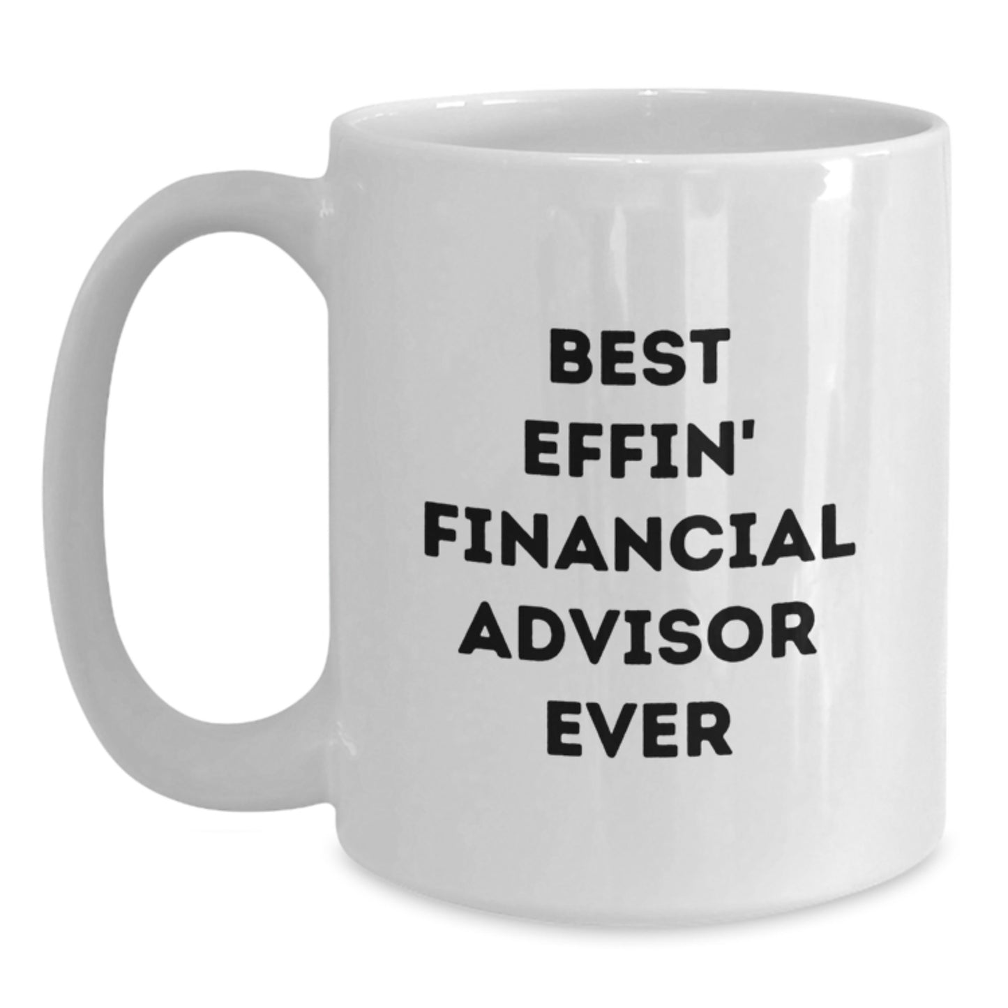 Funny Financial Advisor Gifts for Men from Coworkers White Coffee Mug Best Effin' Financial Advisor Ever - Main
