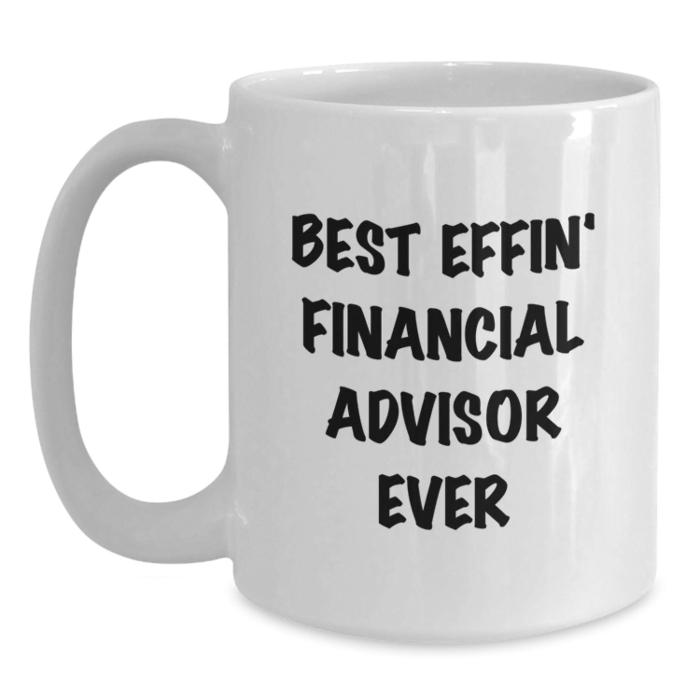 Funny Financial Advisor Quotes White Coffee Mugs Gifts from Friends to Best Effin' Financial Advisor Ever for Christmas - Main