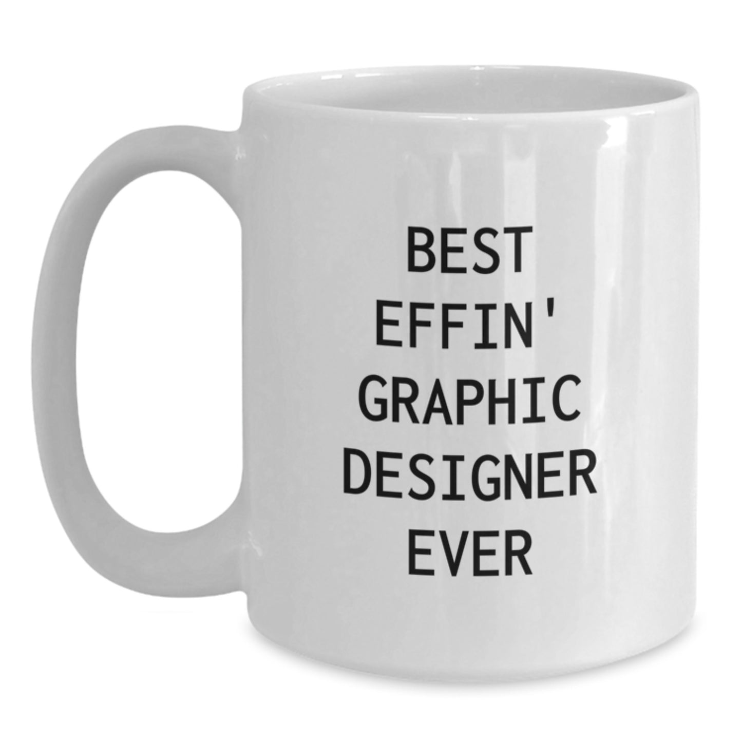 Funny Graphic Designer Gifts for Men White Coffee Mug Best Effin' Ever - Main
