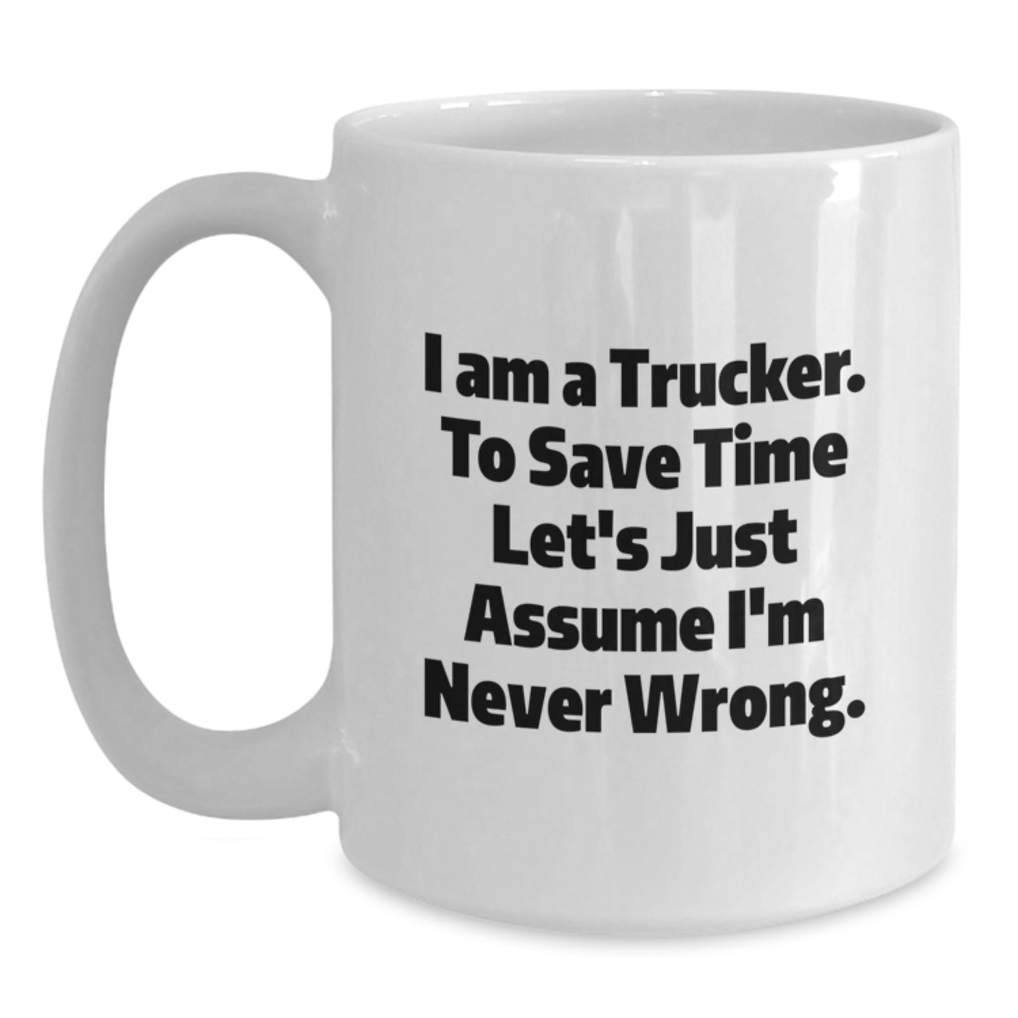 Funny Trucker Gifts from Men to Trucker - I Am A Trucker White Coffee Mug - White Ceramic Mug for Trucker Friends - Unique Christmas Unique Gifts for Him - Main