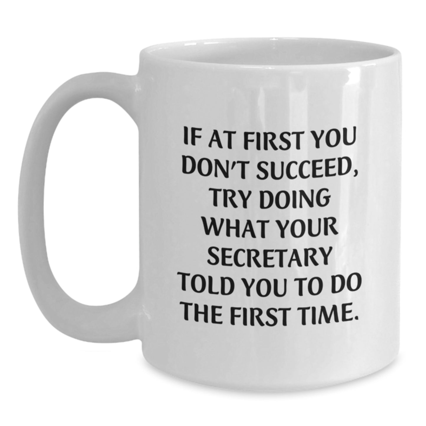 Funny Secretary Gifts - White Coffee Mug, If At First You Don't Succeed, Try Doing What Your Secretary Told You To Do The First Time - Christmas Unique Gifts from Friends to Secretary - Main