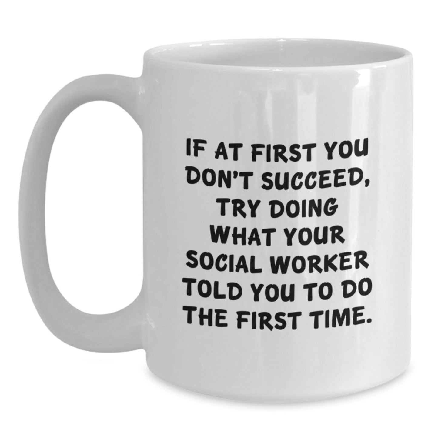Funny Social Worker Gifts from Friends for Christmas - White Coffee Mug with If At First You Don't Succeed Quote - Main