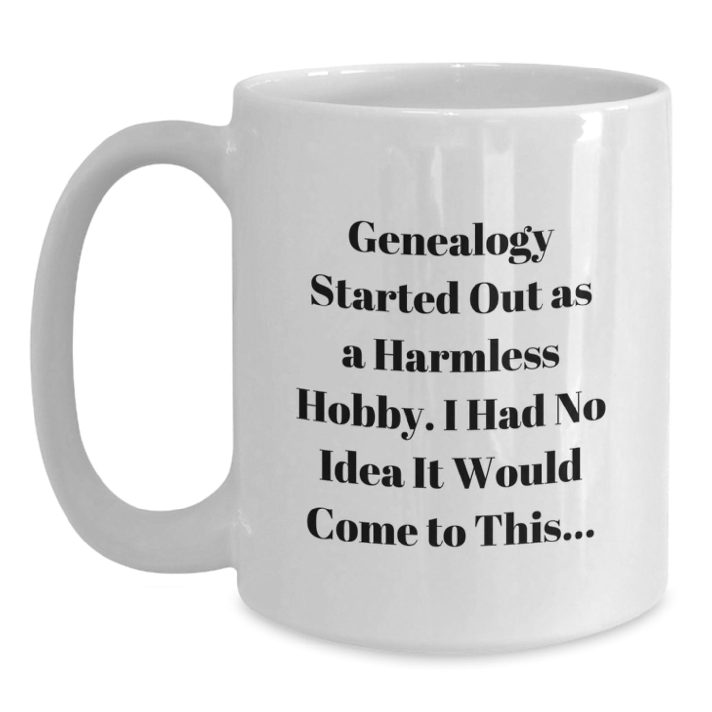 Funny Genealogy Gifts for Friends - Genealogy Started Out As A Harmless Hobby Gifts from Men to Genealogy Enthusiasts - White Coffee Mug - Main