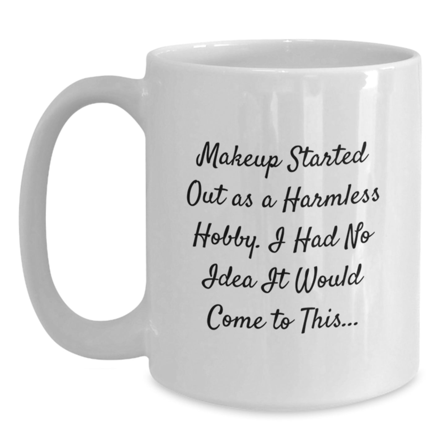 Funny Makeup Gifts for Women from Friends, White Coffee Mug, Makeup Lover Quote 'Makeup Started Out As A Harmless Hobby' - Main