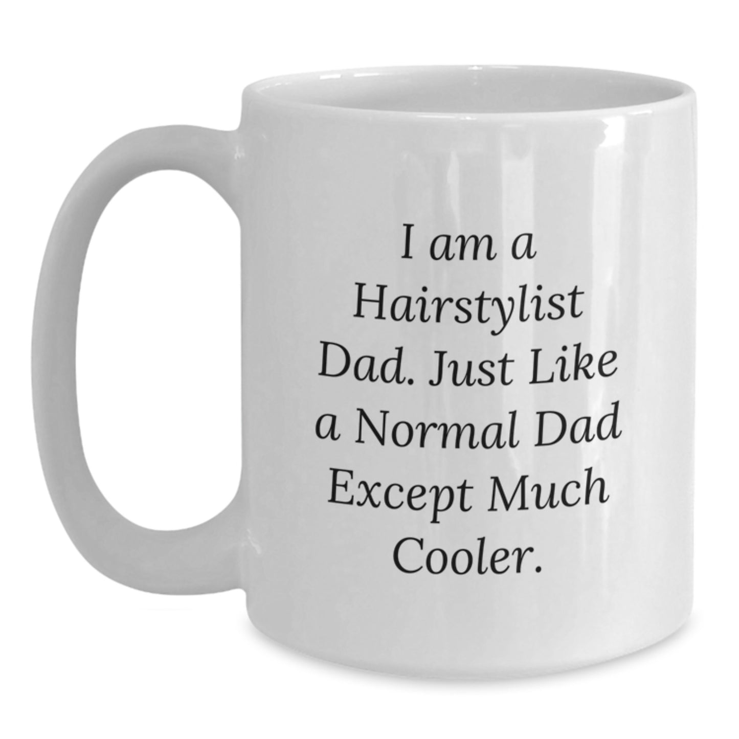 Hairstylist Gifts from Dad - Funny White Coffee Mug for Him - Unique Christmas Unique Gifts for Men - 11oz or 15oz Ceramic Mugs - Main