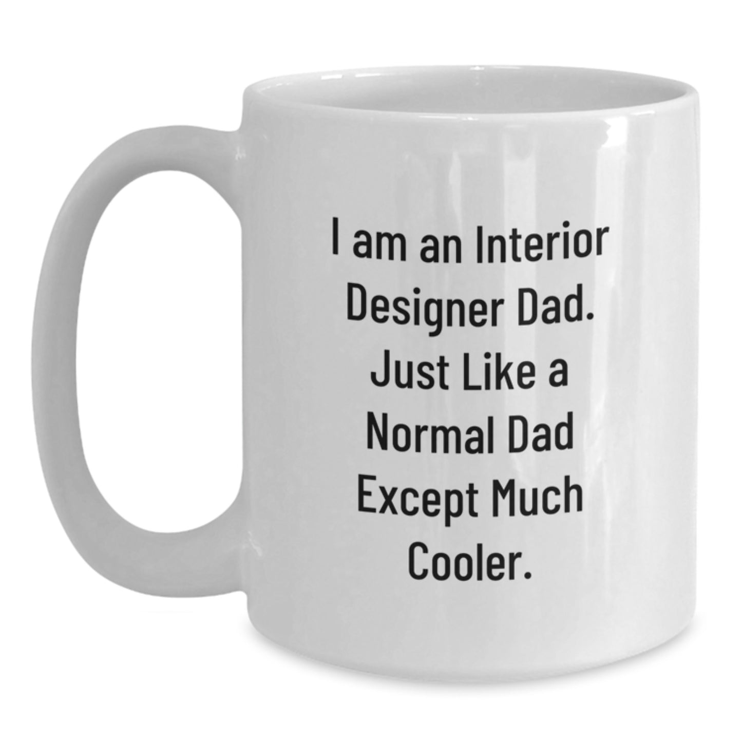 Funny Interior Designer Gifts for Men, Unique White Coffee Mugs with 'I Am An Interior Designer Dad' Quote, Christmas Unique Gifts from Dad to Interior Designer - Main