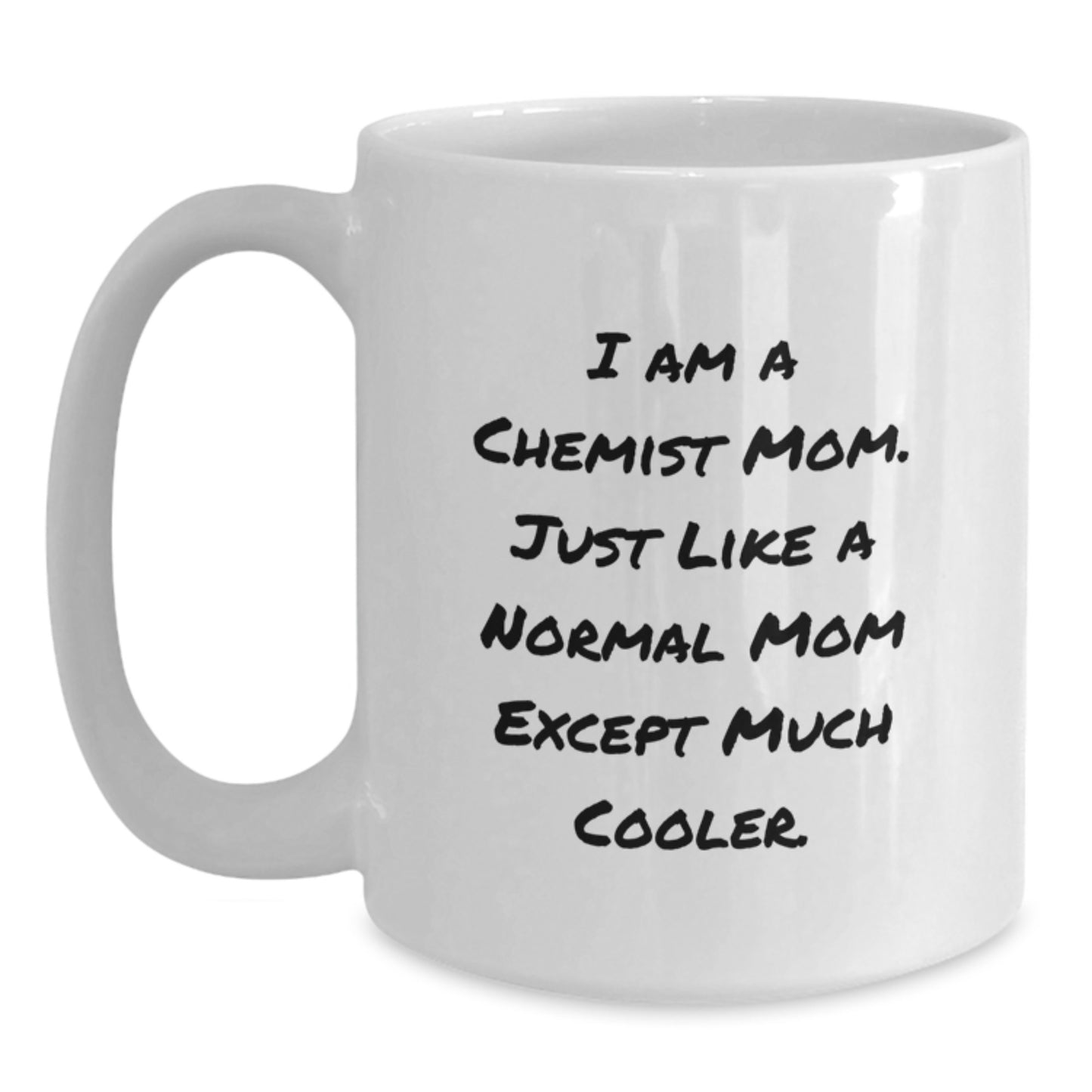 Christmas Unique Gifts for Chemist Mom - Funny White Coffee Mug - I Am A Chemist Mom Gifts from Friends - Main