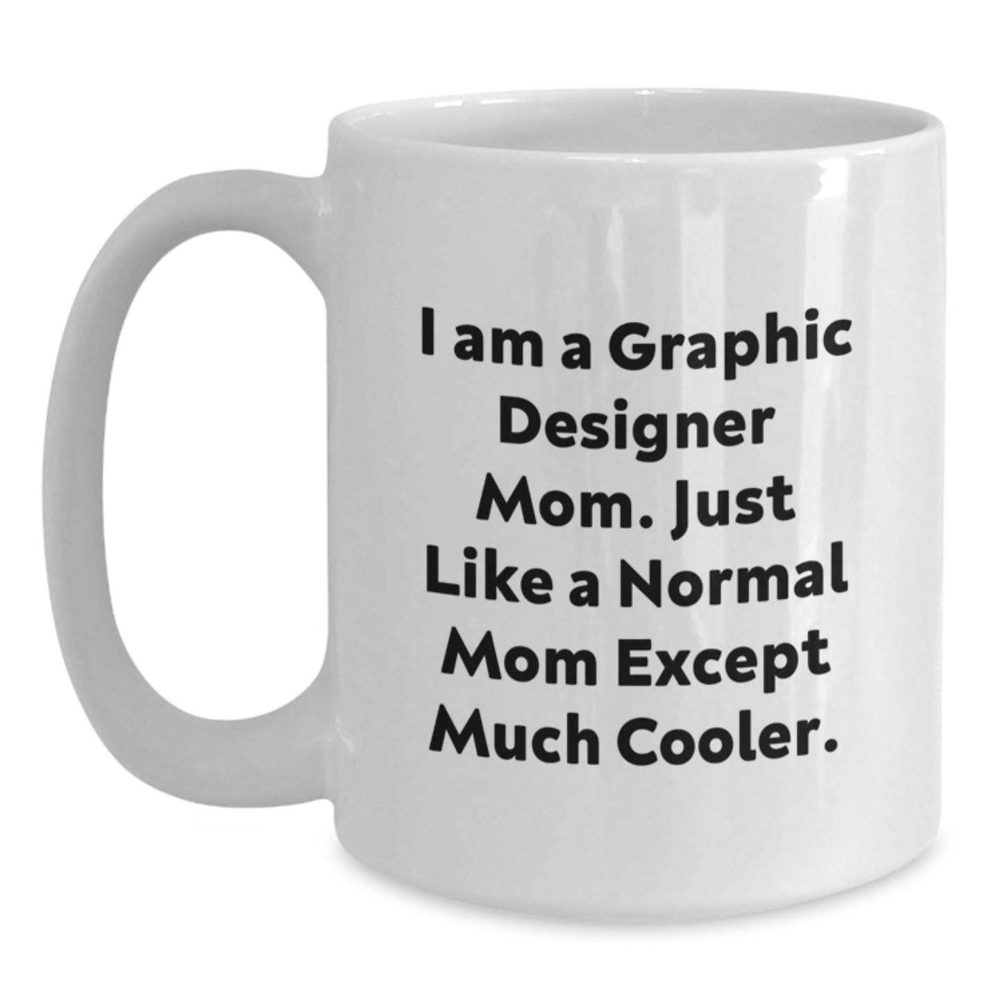 Funny Graphic Designer Gifts for Christmas from Mom, Unique White Coffee Mug with 'I Am A Graphic Designer Mom' Quote, Gift for Graphic Designer Friends, Family, or Coworkers - Main