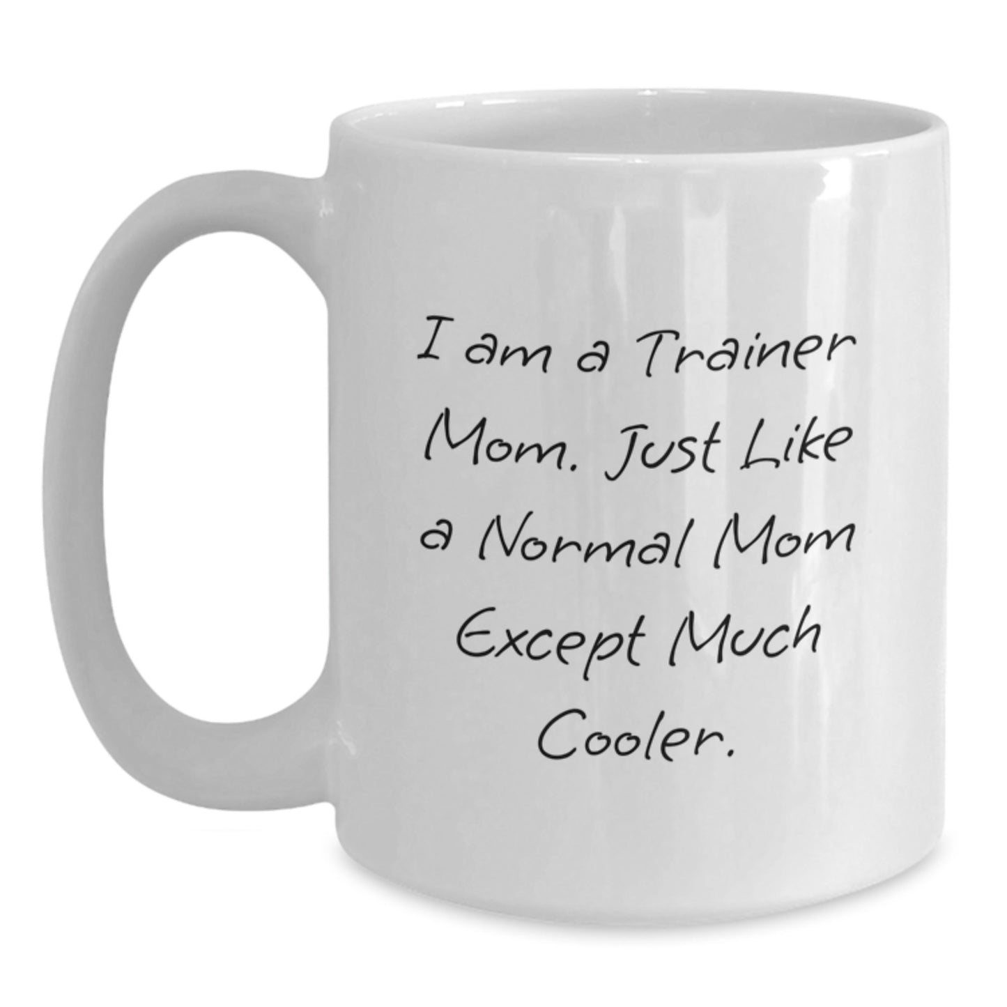 I Am A Trainer Mom Funny Quote White Coffee Mug Gifts for Trainer Women from Family - Main