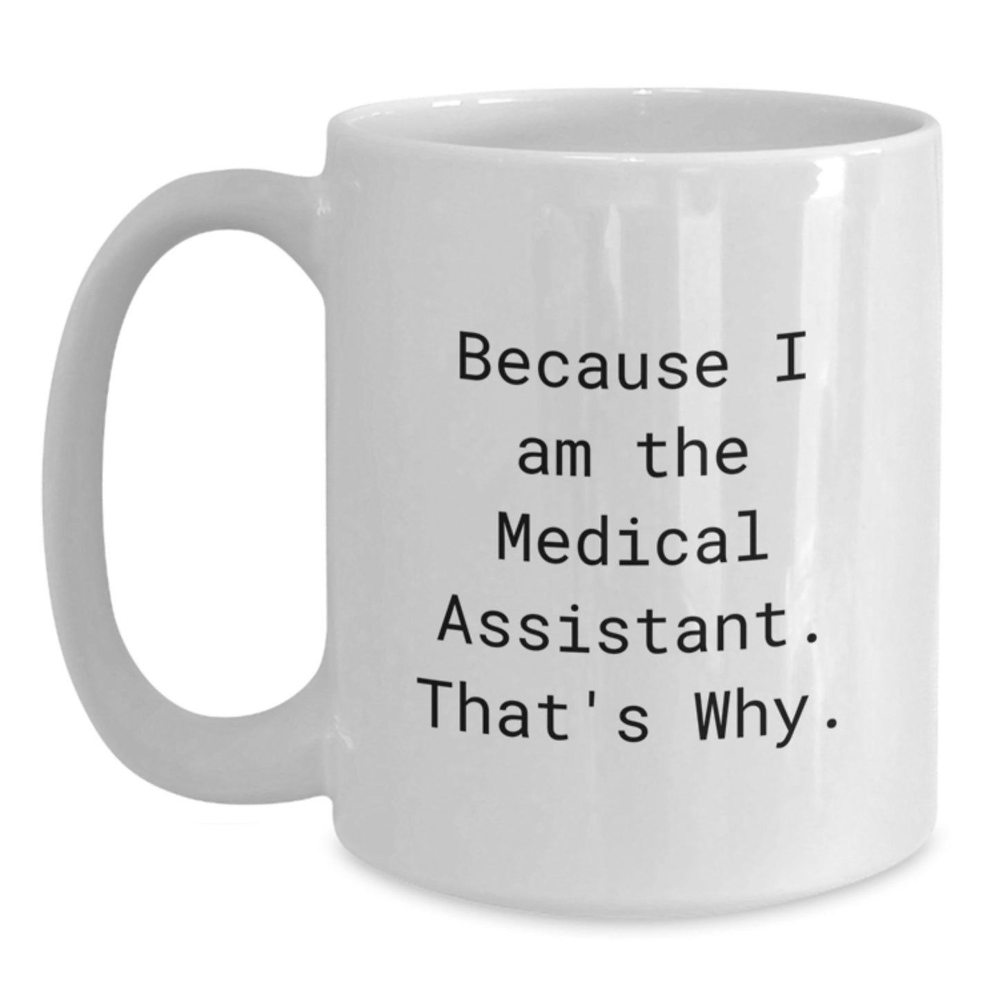 Medical Assistant Gifts Funny White Coffee Mugs Because I Am The Medical Assistant That's Why Gifts from Family to Medical Assistant Christmas Unique Gifts - Main