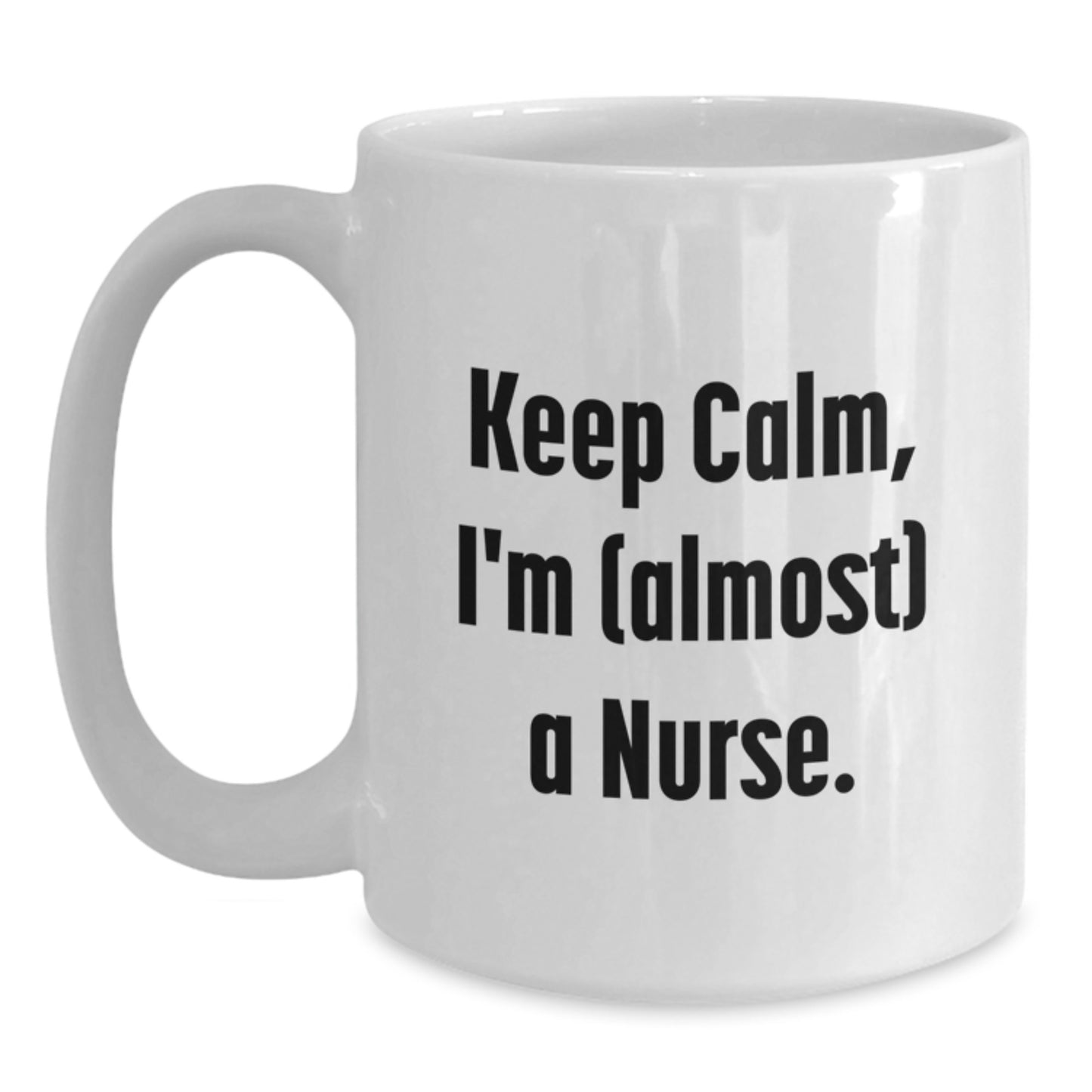Funny Nurse Gifts for Her - Gifts from Family - Keep 'I'm almost a Nurse' White Coffee Mug - Main