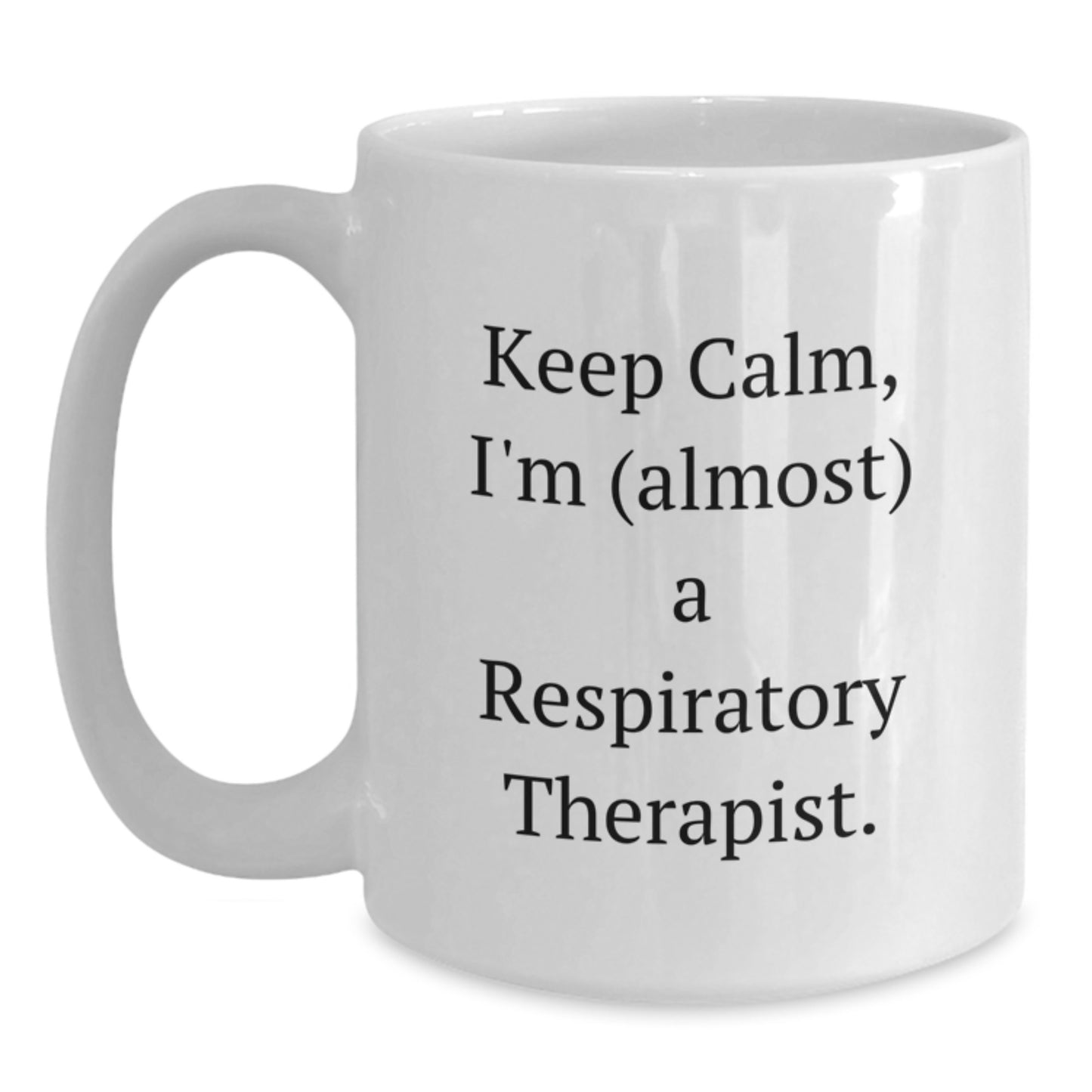 Funny Respiratory Therapist Christmas Unique Gifts from Friends to Respiratory Therapist Men White Coffee Mugs Keep Calm, I'm (almost) A Respiratory Therapist. - Main