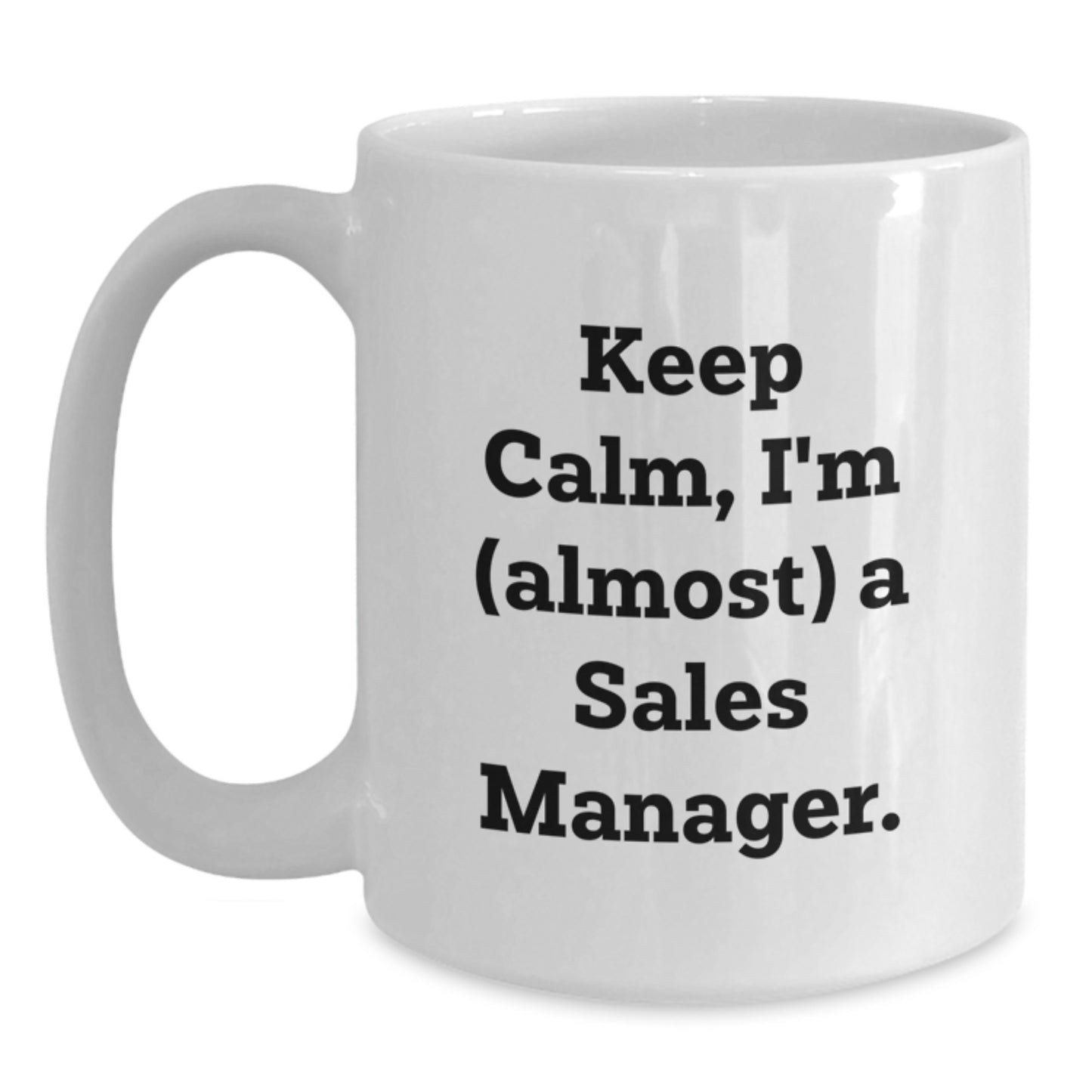 Funny Sales Manager Gifts, White Coffee Mugs for Christmas Unique Gifts from Friends, Keep Calm I'm almost a Sales Manager White Ceramic Mugs - Main
