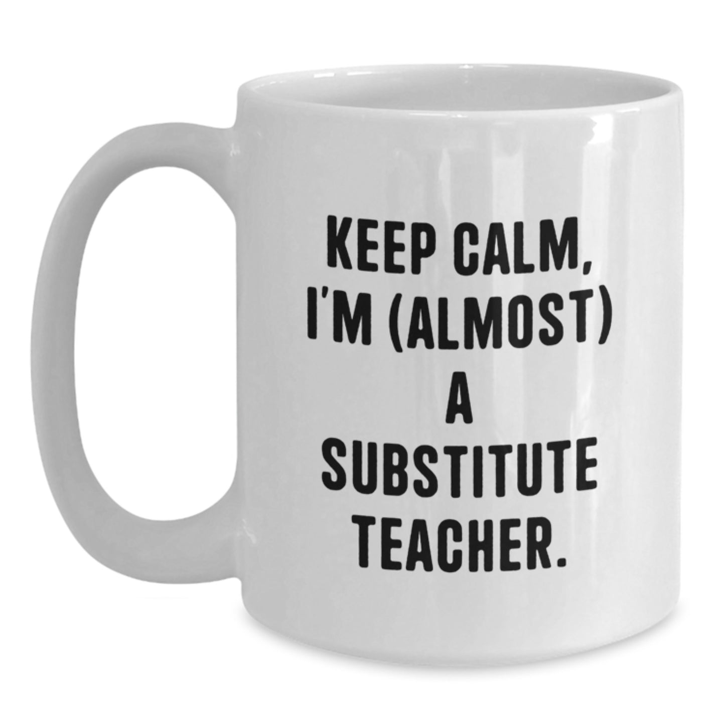 Funny Substitute Teacher Gifts for Men - White Coffee Mug - Keep Calm I'm (almost) A Substitute Teacher. - Main