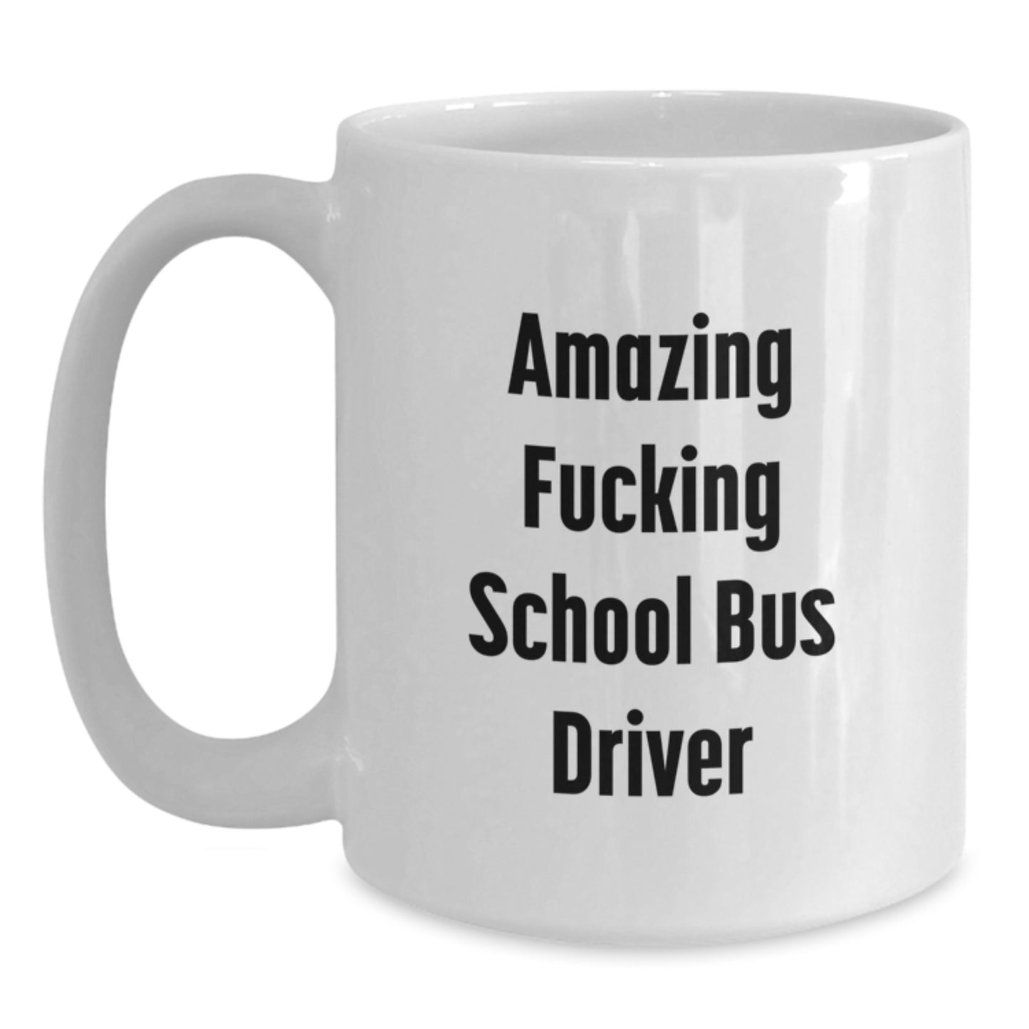 Funny School Bus Driver Gifts from Friends for Men White Coffee Mug - Amazing Quote - Main
