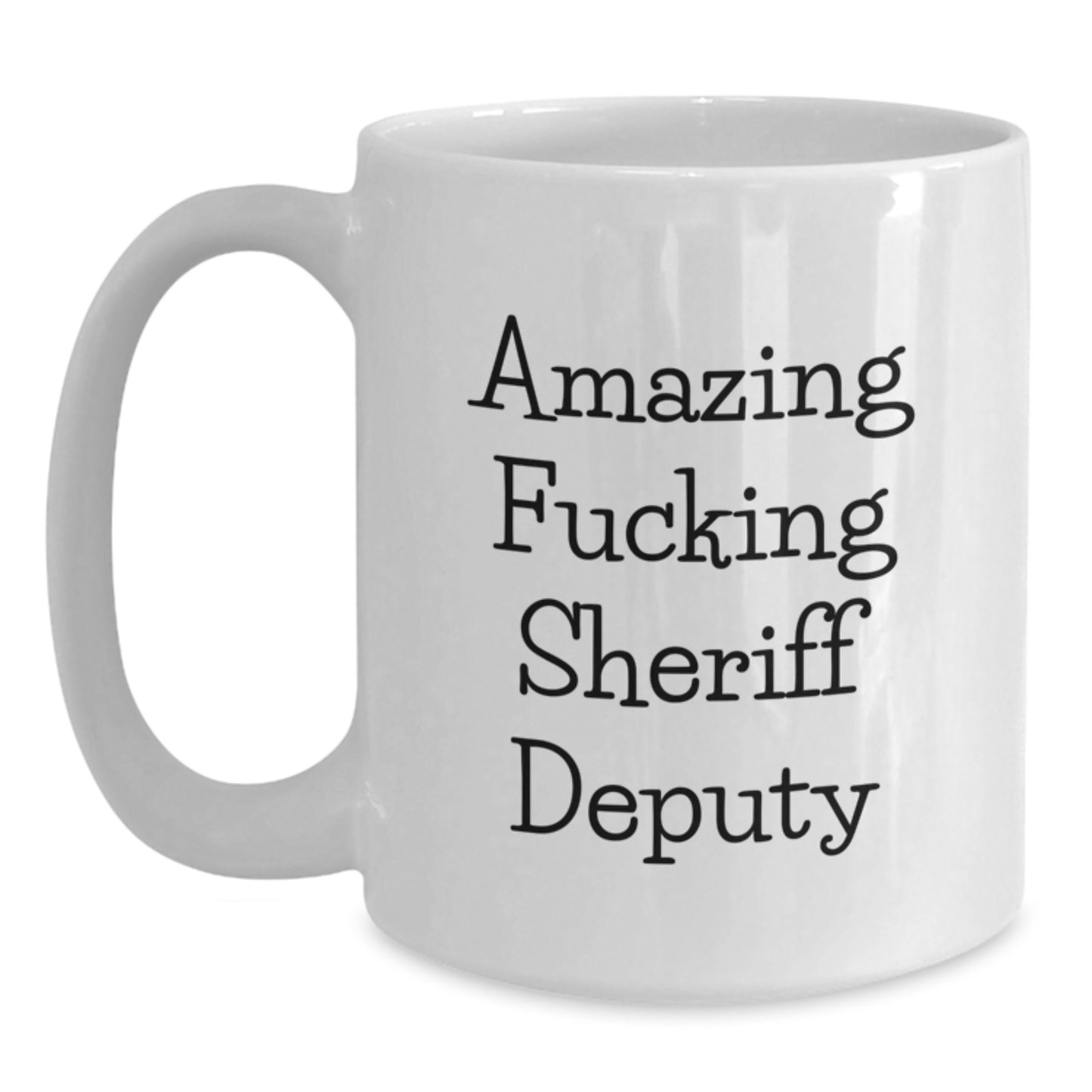 Funny Sheriff Deputy Gifts for Men, White Coffee Mug with Amazing F--king Sheriff Deputy Quote, Christmas Unique Presents from Friends - Main