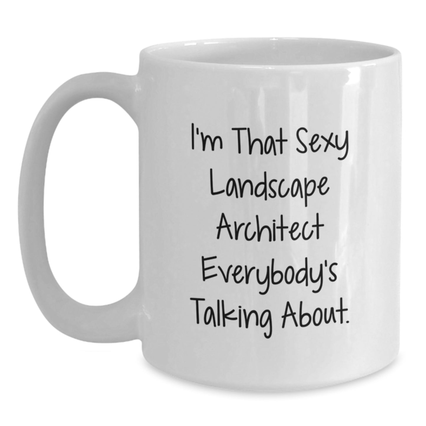 Funny Landscape Architect Gifts from Friends Men or Women - 'I'm That Sexy Landscape Architect Everybody's Talking About' White Coffee Mug - Perfect for Christmas Unique Gifts - Main