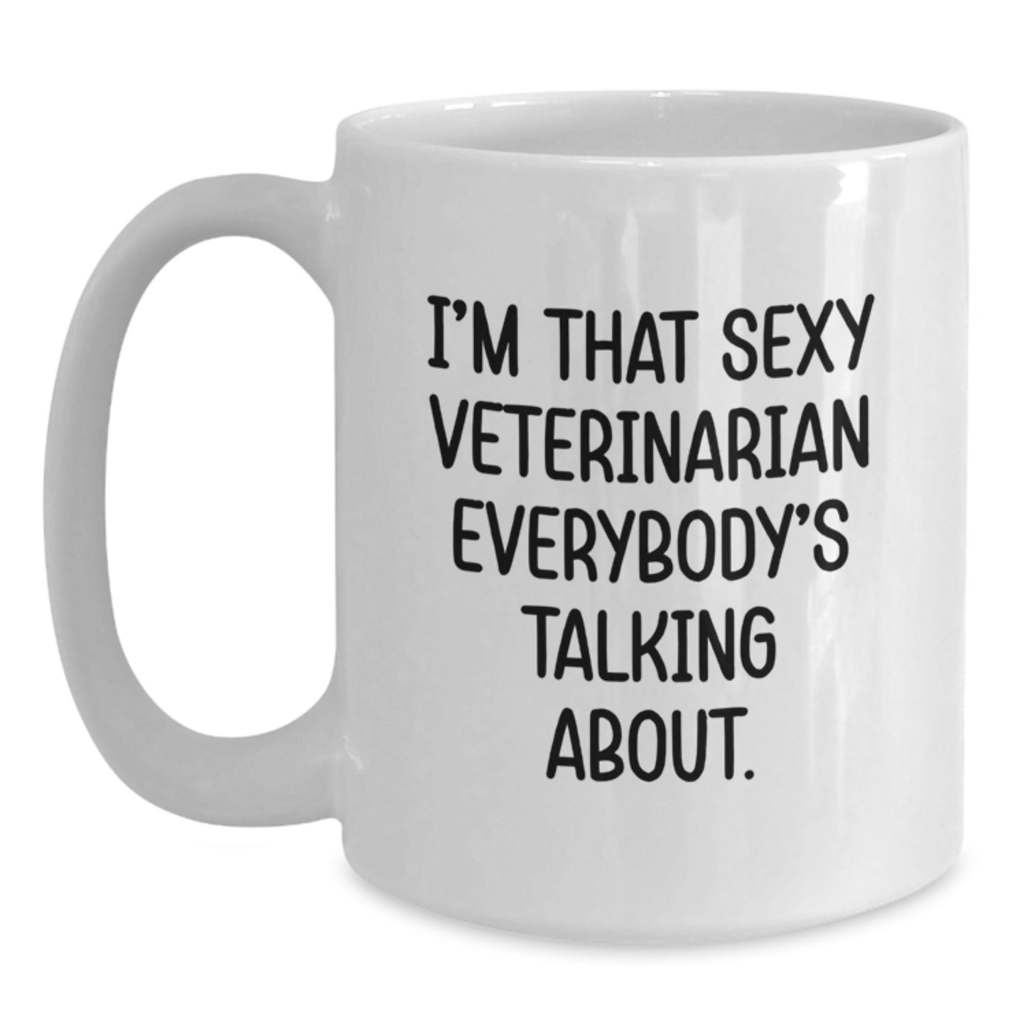 Funny Veterinarian White Coffee Mug Gifts from Friends, Christmas Unique Gifts for Veterinarian, I'm That Sexy Veterinarian Everybody's Talking About. - Main