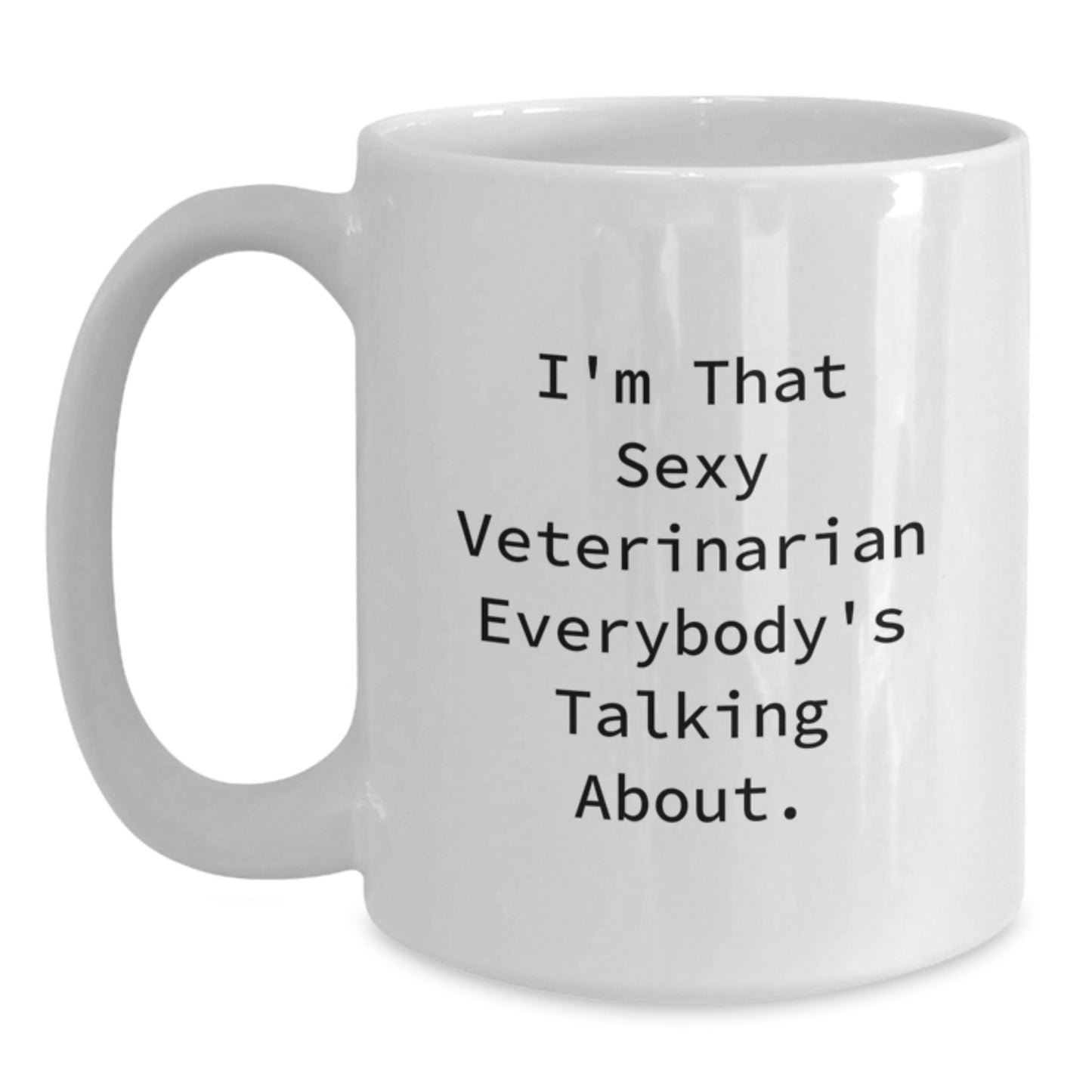 Funny Veterinarian Gifts for Christmas Unique White Coffee Mugs, Gifts from Friends to a Veterinarian Lover, I'm That Sexy Veterinarian Everybody's Talking About Mug - Main