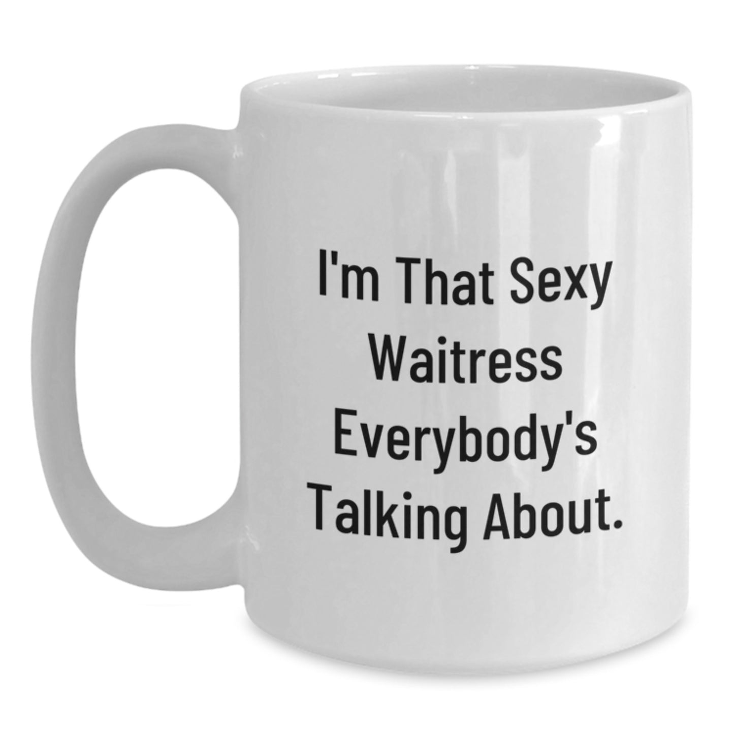 Funny Waitress Gifts from Friends, Unique White Coffee Mug for Waitress, I'm That Sexy Waitress Everybody's Talking About Christmas Unique Gifts - Main