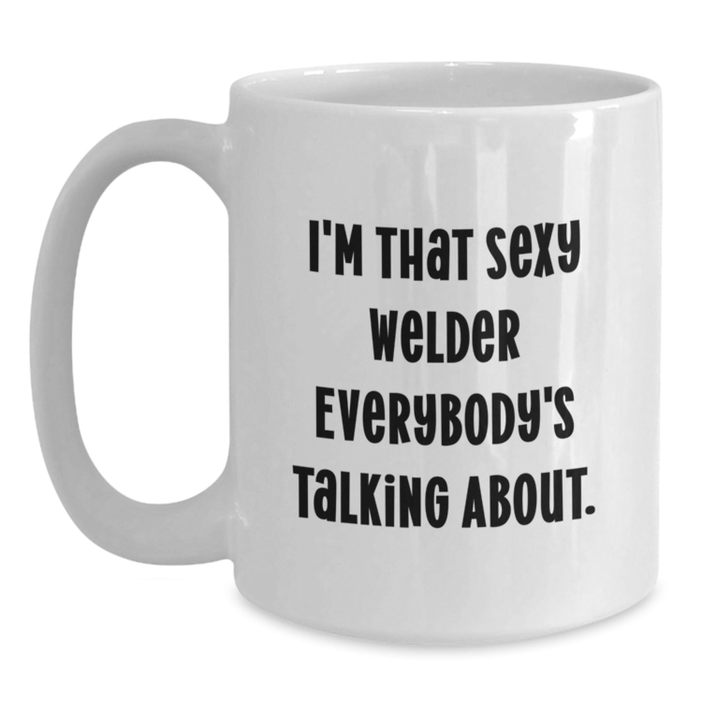 Funny Gifts from Friends for the Sexy Welder - White Coffee Mug, 11oz or 15oz, Christmas Unique - Main