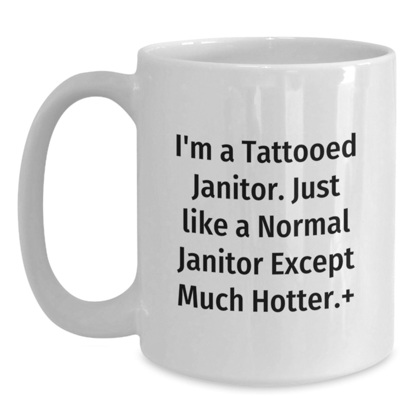 Funny Janitor Gifts for Men, White Coffee Mug, I'm A Tattooed Janitor Except Much Hotter+ Christmas Unique - Main