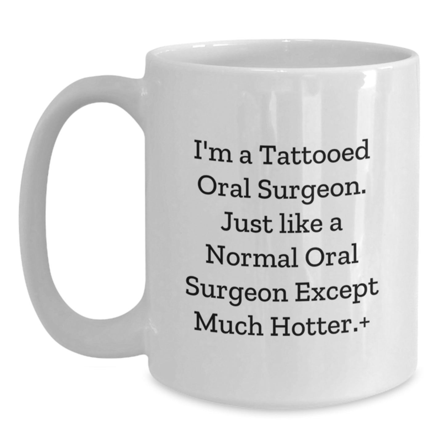 Funny Oral Surgeon Gifts for Men Friends Family - White Coffee Mug I'm A Tattooed Oral Surgeon Except Much Hotter. - Main