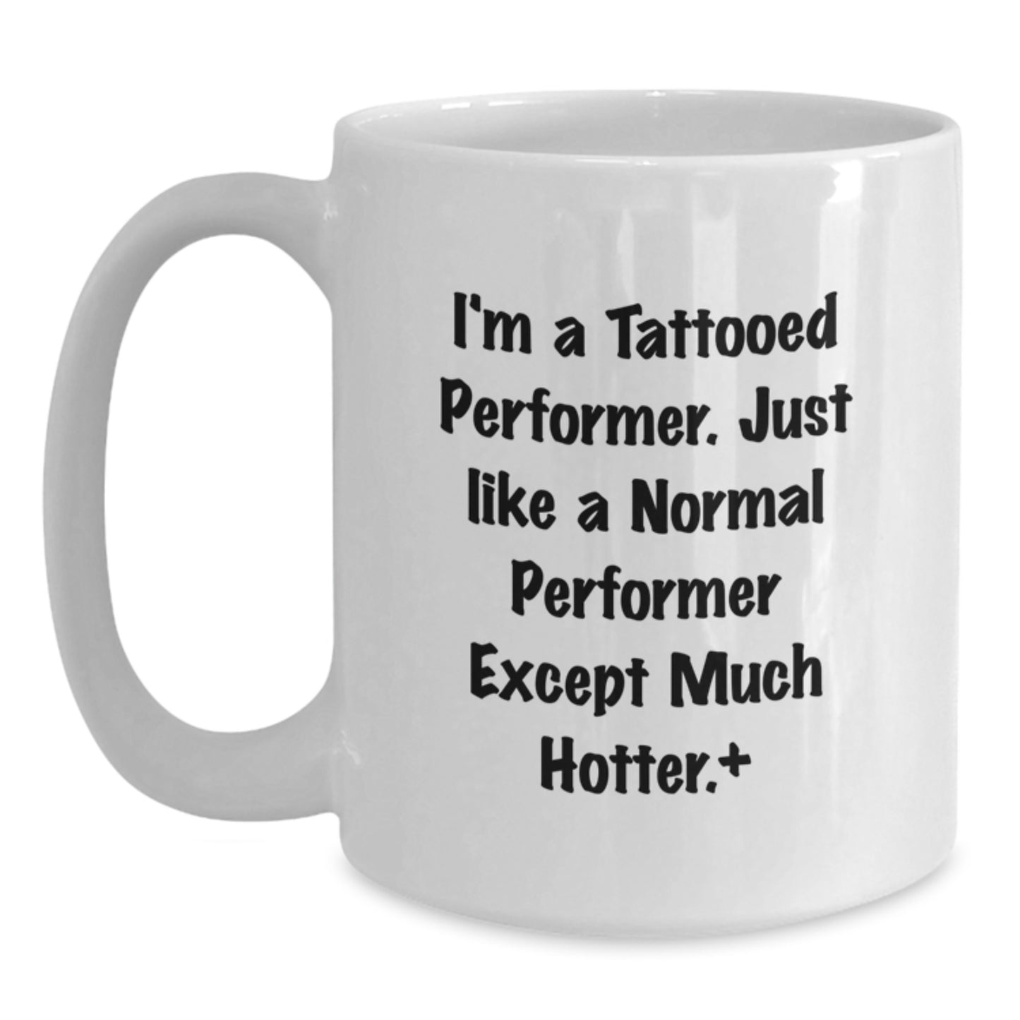 Funny Gifts for Performer Friends, Unique White Coffee Mug for Men or Women, Christmas Unique Presents from Family or Coworkers - 'I'm A Tattooed Performer...' - Main