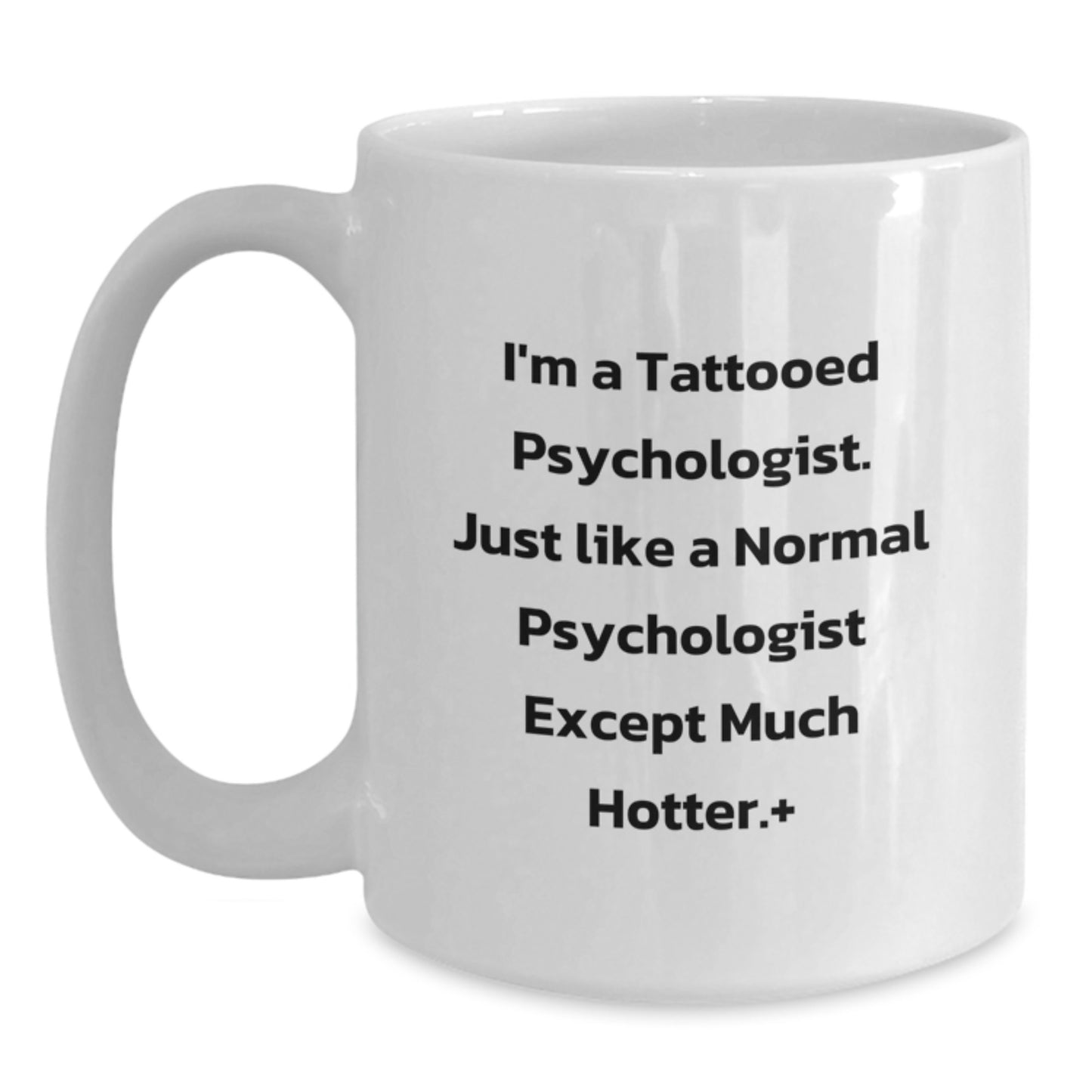 Funny Psychologist Gifts from Friends for Psychologist Men and Women - I'm A Tattooed Psychologist - White Coffee Mug for Christmas Morning - Main