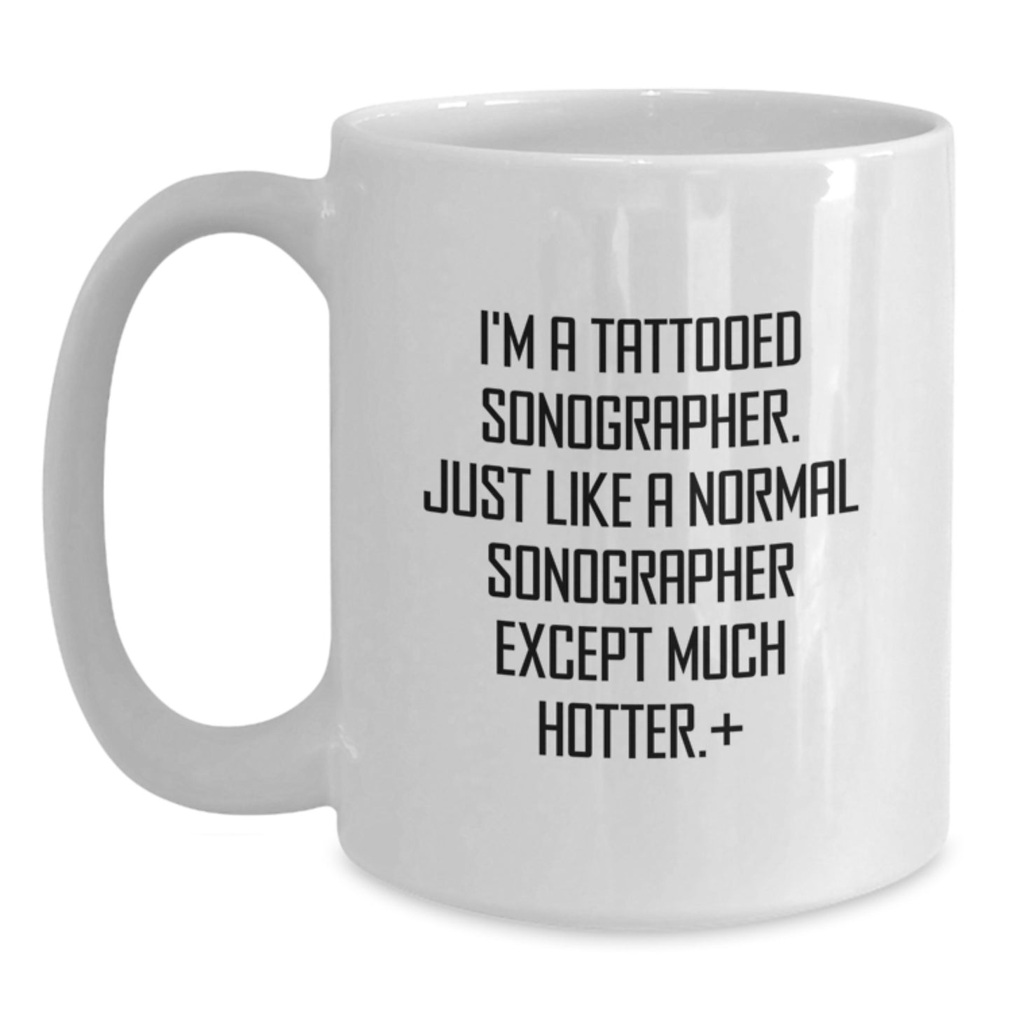 Funny Sonographer Gifts from Friends to Men - White Coffee Mug I'm A Tattooed Sonographer Except Much Hotter - Main