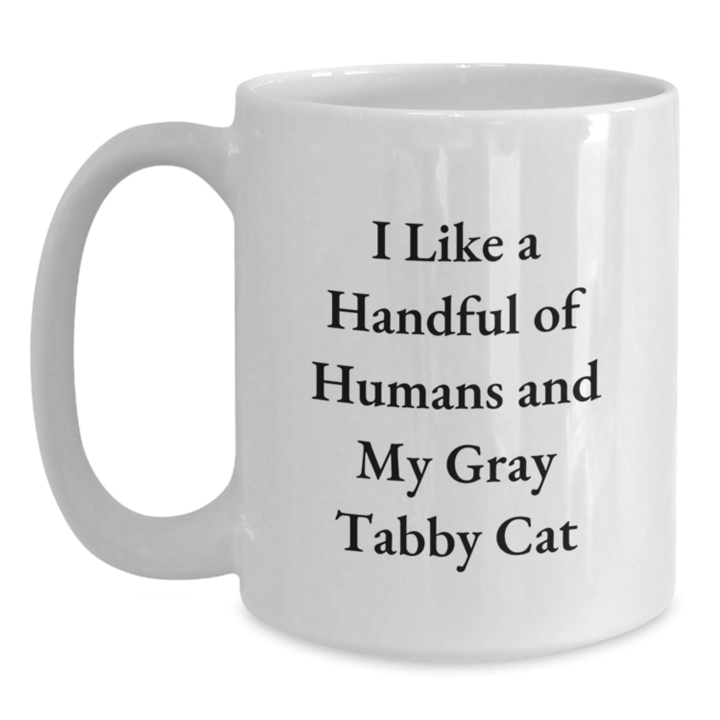 Funny Gray Tabby Cat White Coffee Mugs Gifts for Men and Women Friends Family - I Like A Handful Of Humans And My Gray Tabby Cat - Christmas Unique Gifts from Men to Family - Main
