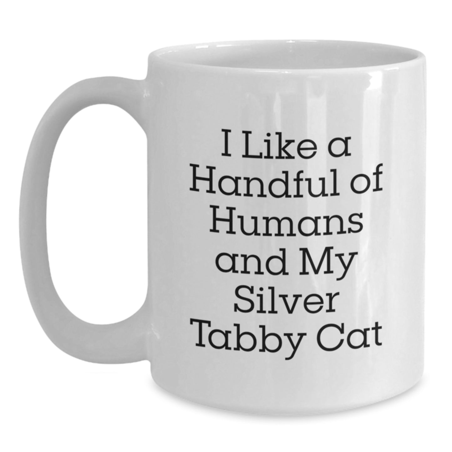 Silver Tabby Cat Lovers Funny White Coffee Mug, I Like A Handful Of Humans And My Silver Tabby Cat, Christmas Unique Gifts for Silver Tabby Cat Enthusiasts from Friends - Main