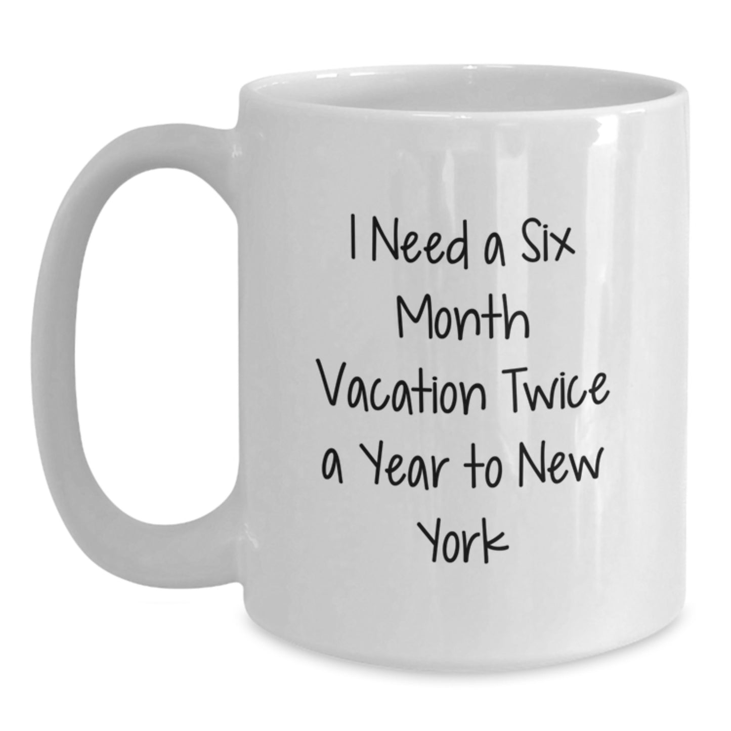 New York City Fun Gifts from Friends for New York Lovers 'I Need A Six Month Vacation Twice A Year To New York' White Coffee Mugs for Christmas Unique Gifts - Main