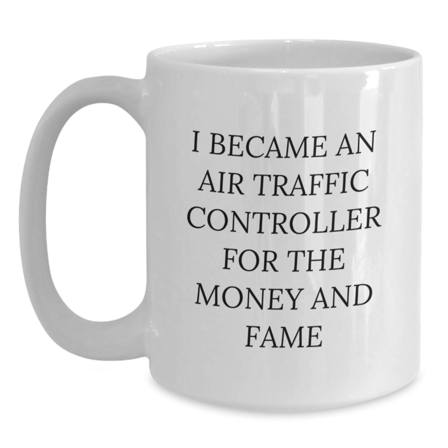 Funny Air Traffic Controller Gifts from Friends for Christmas - White Coffee Mug, Inspirational Quote I Became An Air Traffic Controller For The Money And Fame - Unique Holiday Present - Main