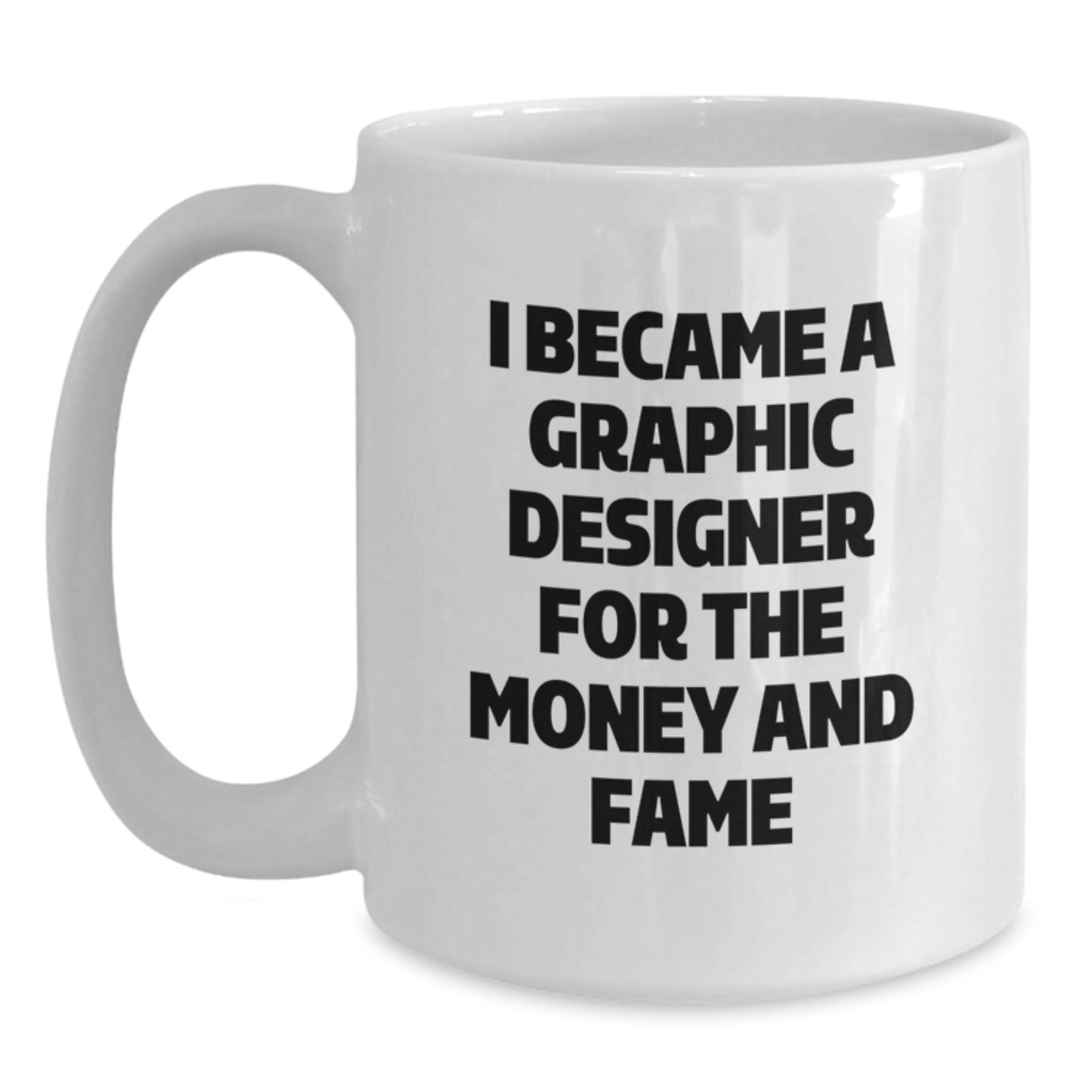 Funny Graphic Designer Gifts for Men, Unique White Coffee Mug for Graphic Designers, I Became A Graphic Designer For The Money And Fame, Gifts from Friends to Family, Christmas Unique Gifts - Main