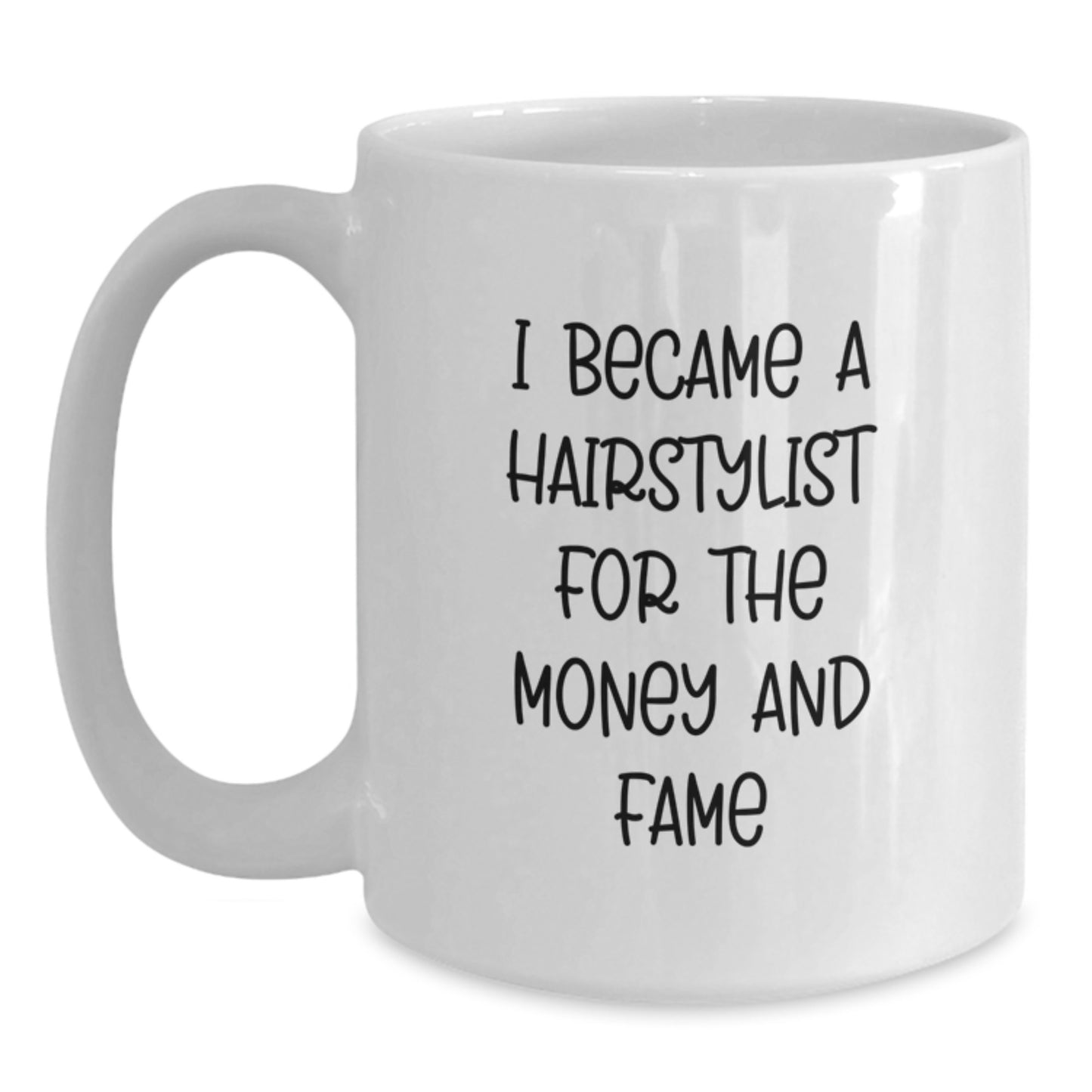 Funny Hairstylist Gifts for Men, Unique Christmas Unique Gifts from Friends, White Coffee Mug with 'I Became A Hairstylist For The Money And Fame' Quote - Main