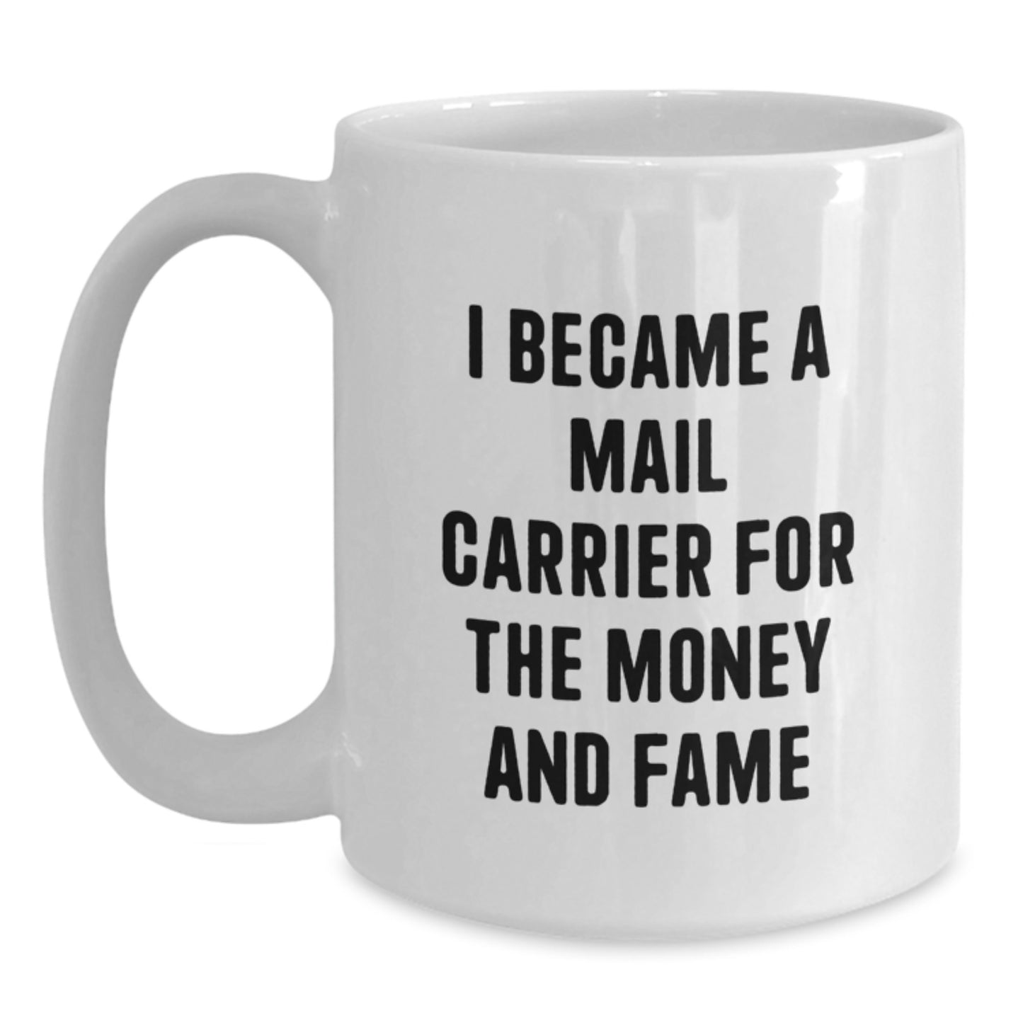Funny Mail Carrier Gifts for Men, White Coffee Mug, I Became A Mail Carrier For The Money And Fame, Christmas Unique Presents - Main